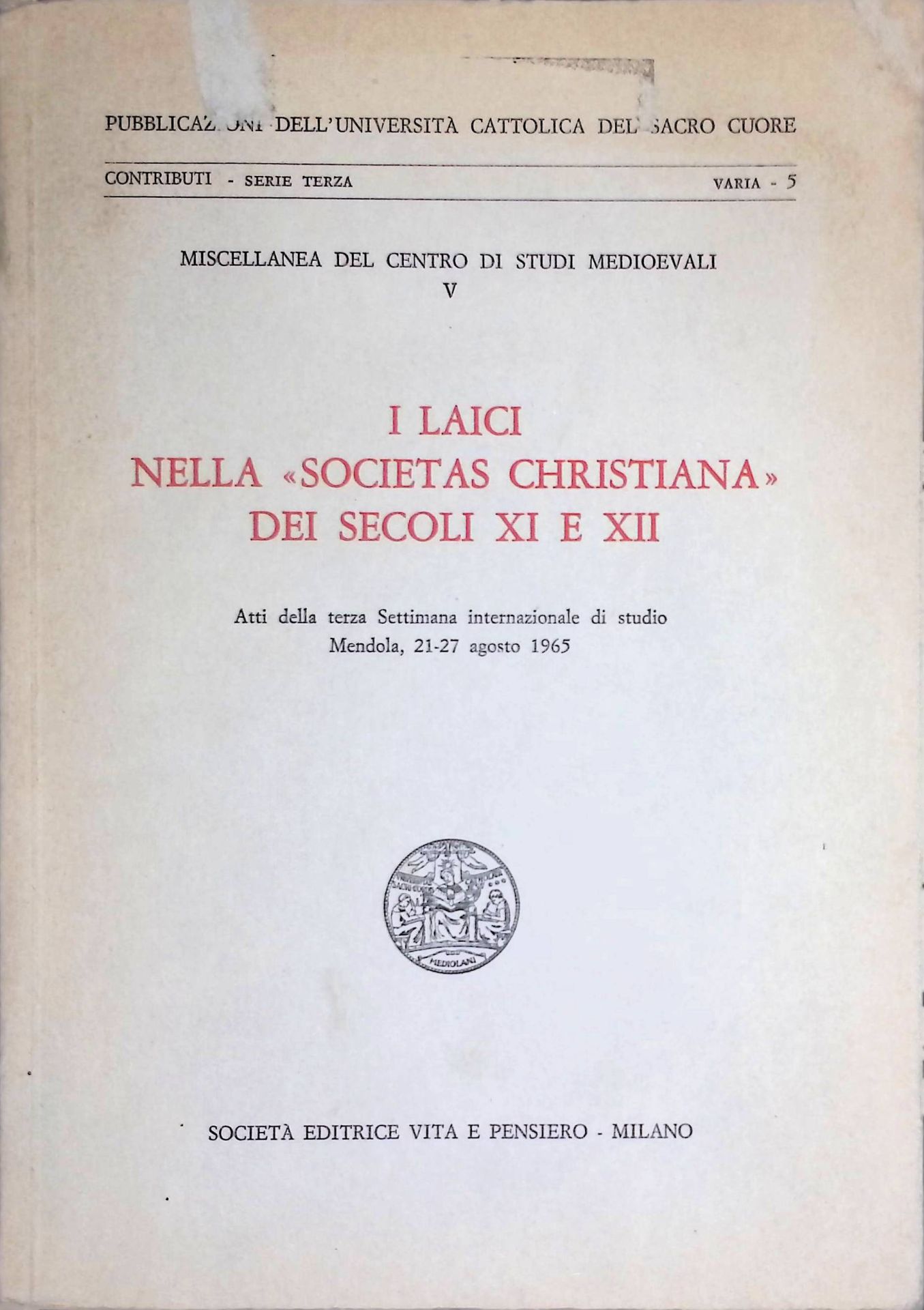 I Laici nella Societas Christiana dei Secoli XI et XII: Atti della terza Settimana internazionale die sutdio Mendola, 21-27 agosto 1965
