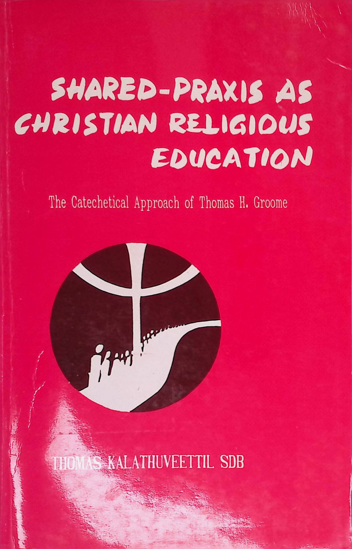 Shared-Praxis as Christian Religious Education. The Catechetical Approach of Thomas H.Groome