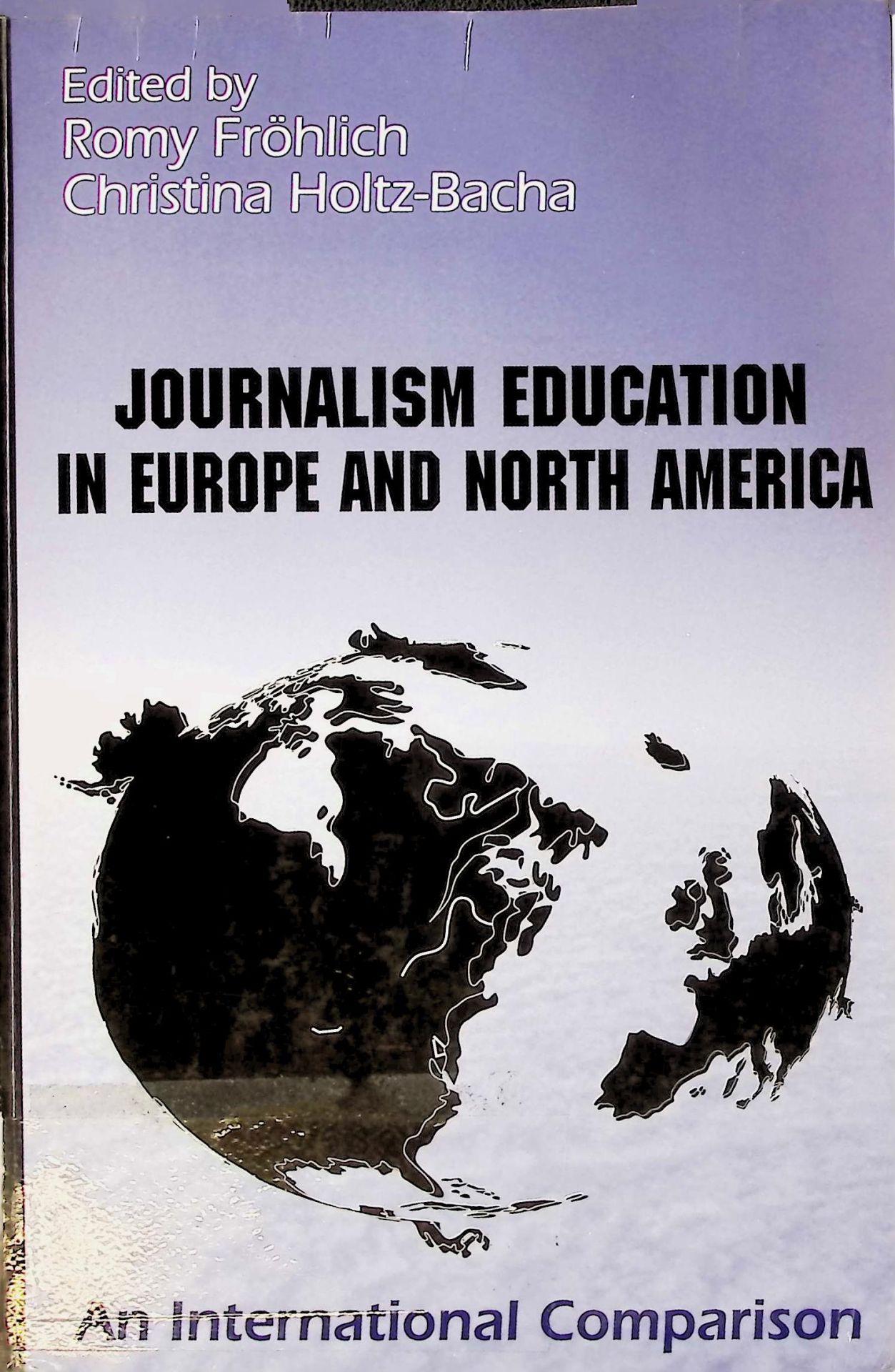 Journalism Education in Europe and North America: An International Comparison