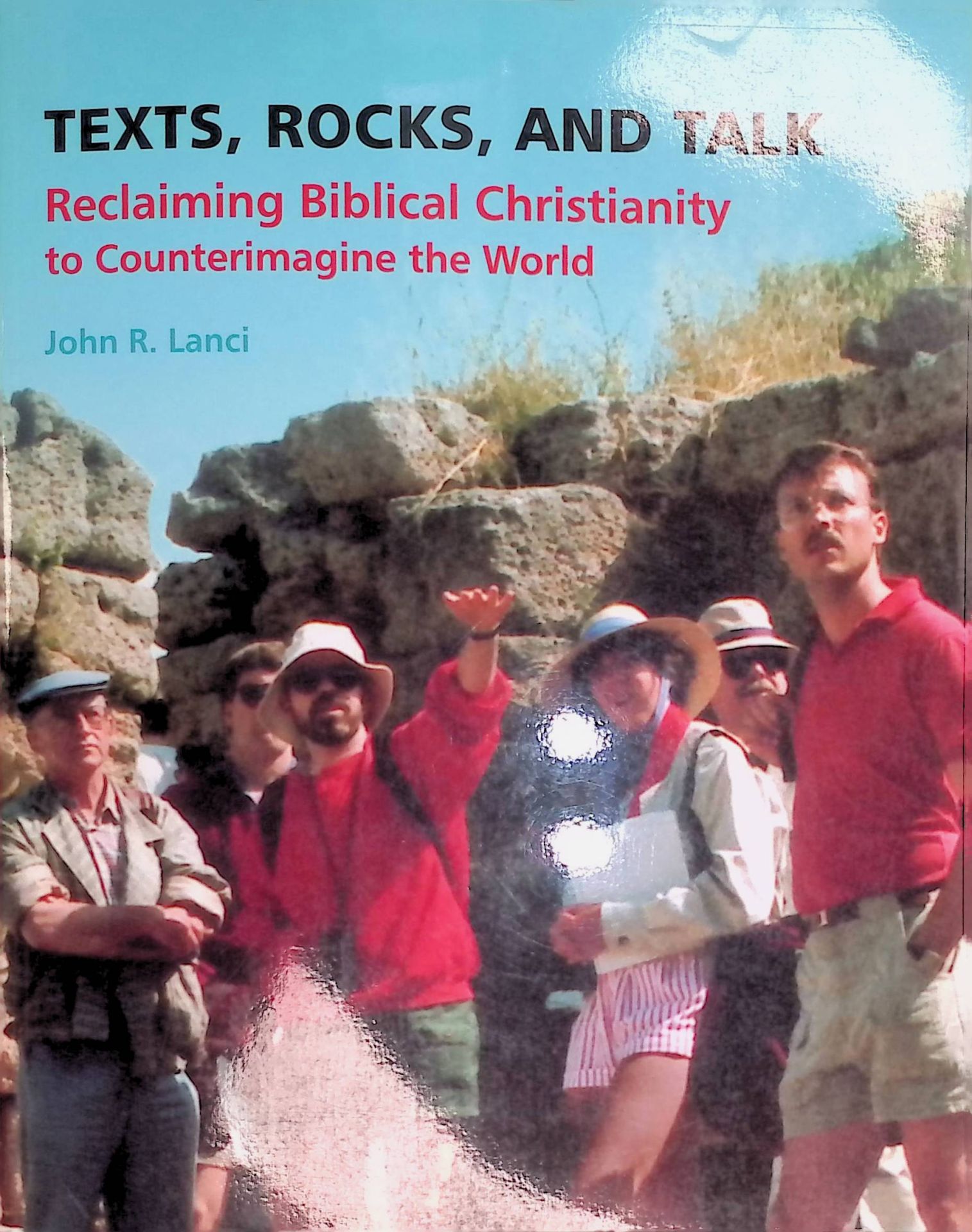 Texts, Rocks, and Talk: Reclaiming Biblical Christianity to Counterimagine the World