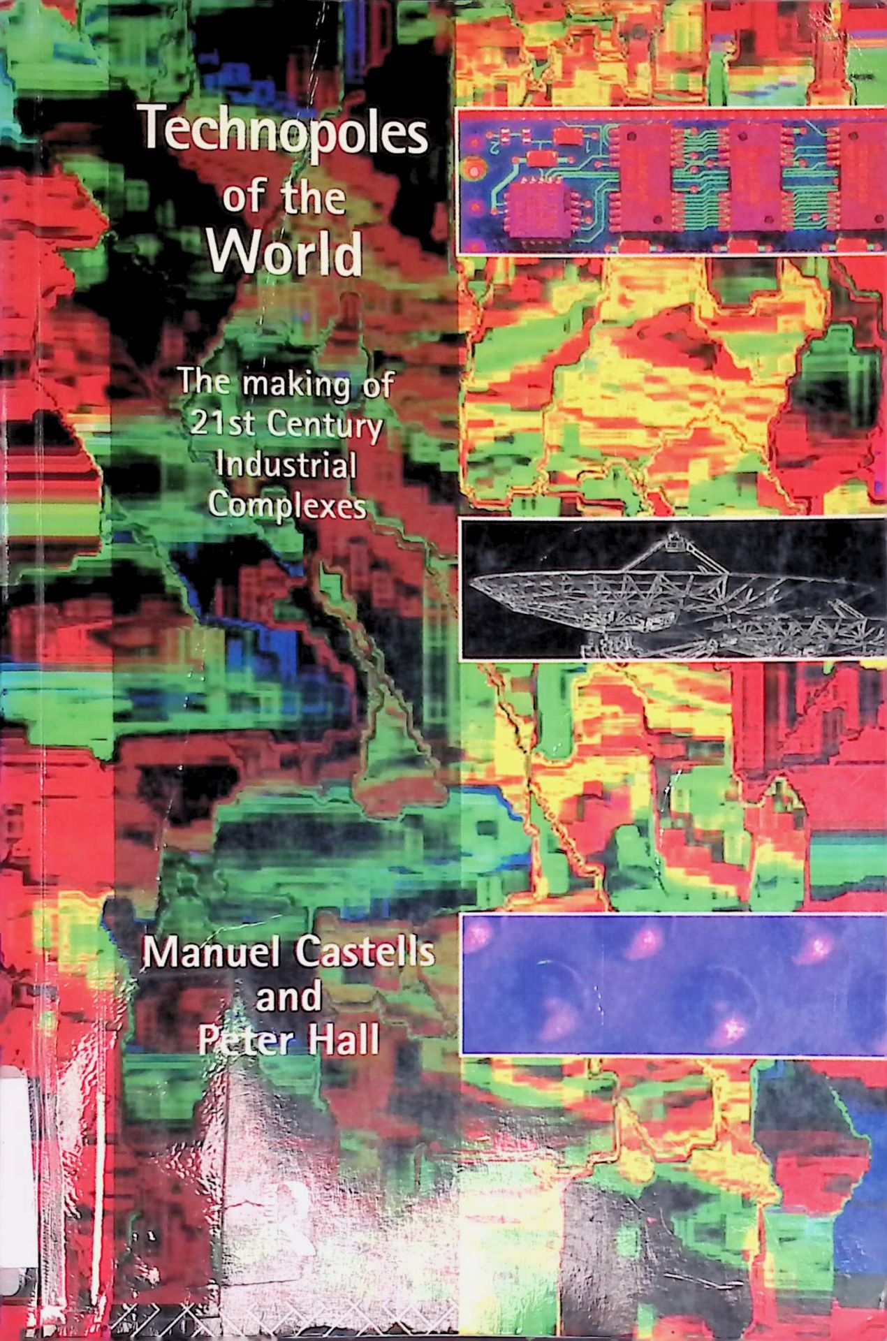 Technopoles of the World: The Making of 21st Century Industrial Complexes