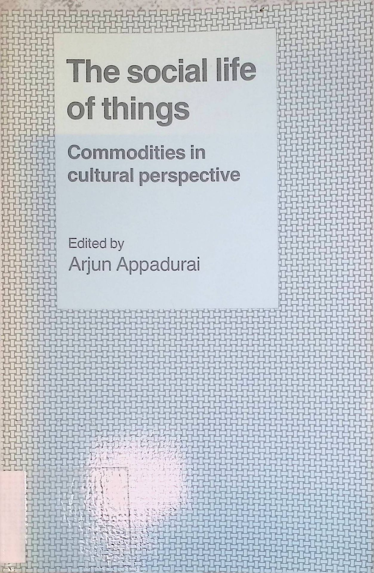 The Social Life of Things: Commodities in Cultural Perspective