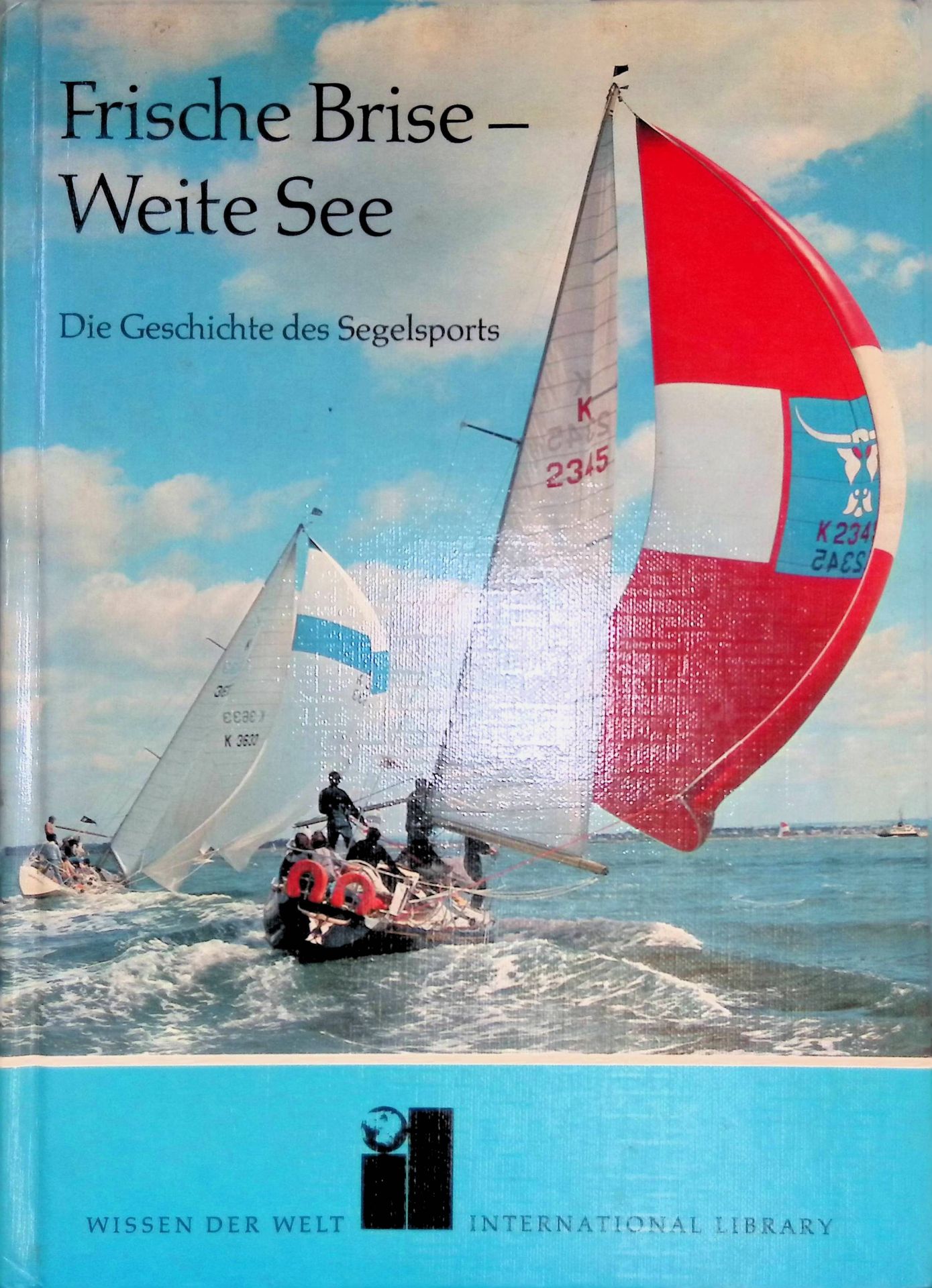 Frische Brise, weite See : d. Geschichte d. Segelsports