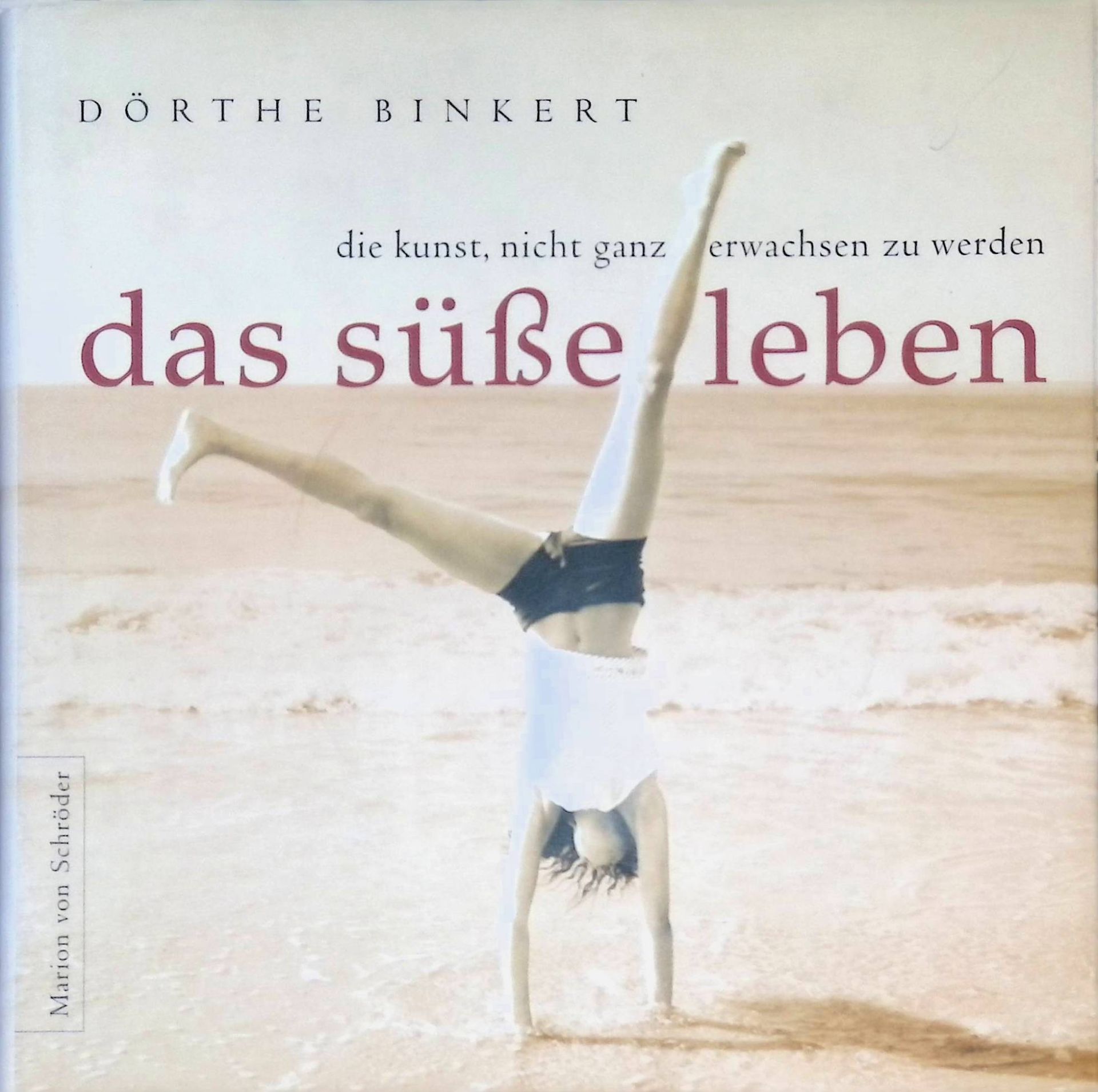 Das süße Leben : die Kunst, nicht ganz erwachsen zu werden