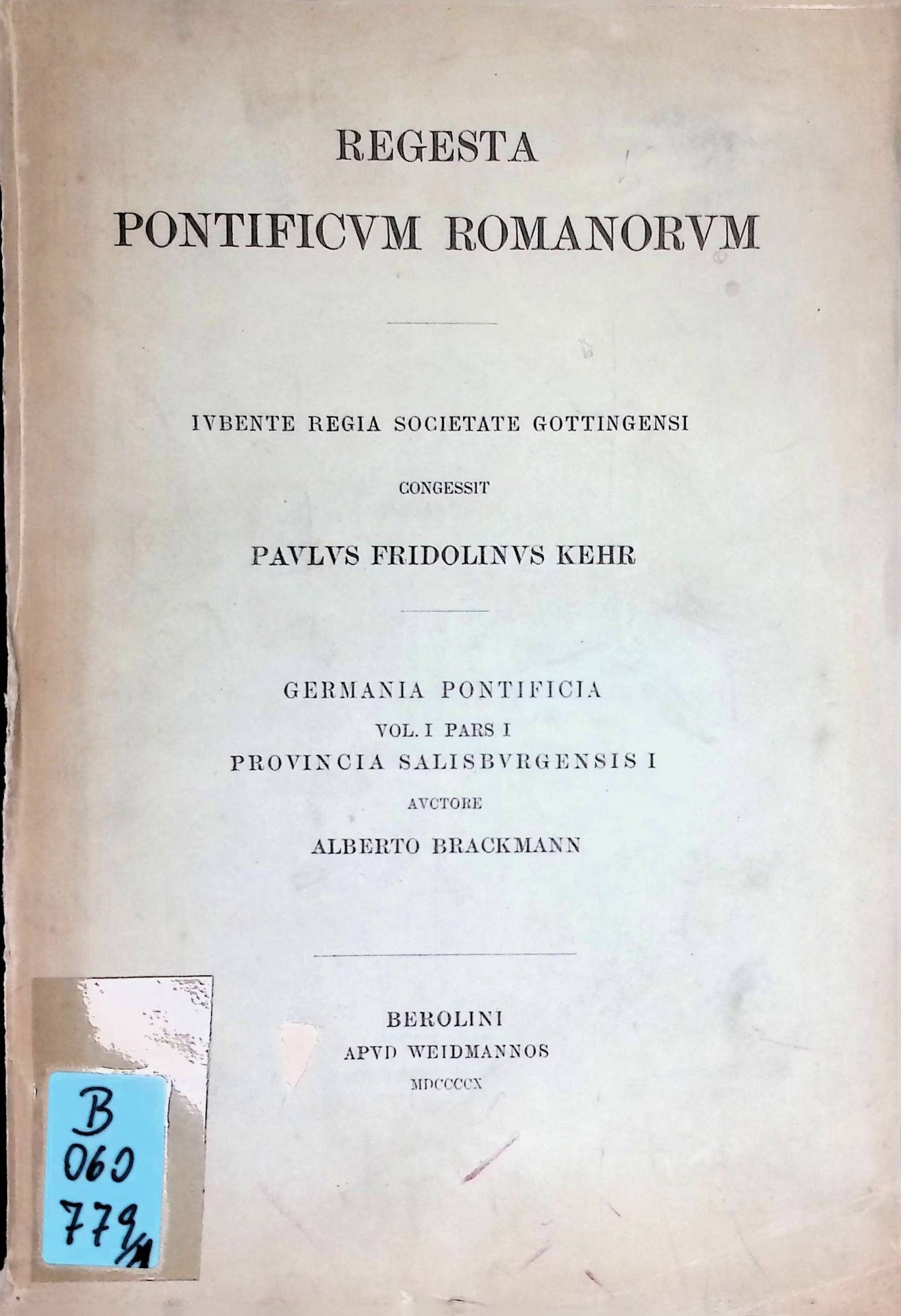 Germania Pontifica sive Repertorium Privilegiorum et Litterarum a Romains Pontificibus Ante Annum MCLXXXXVIII Germaniae. Vol. 1, Pars 1. Provincia Salisburgensis. I