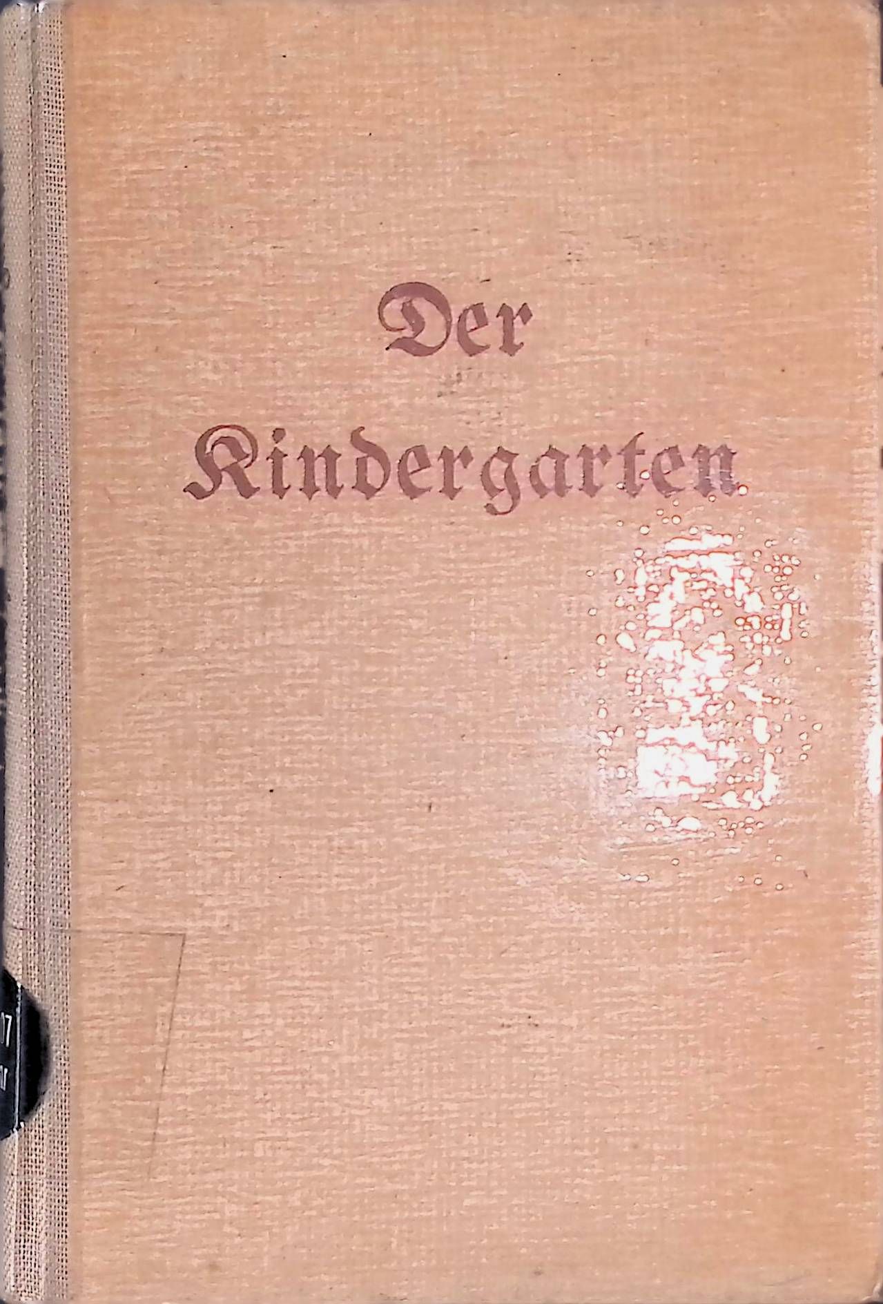 Der Kindergarten. Ein Buch f. Mütter u. Erzieherinnen vier- bis siebenjähr. Kinder