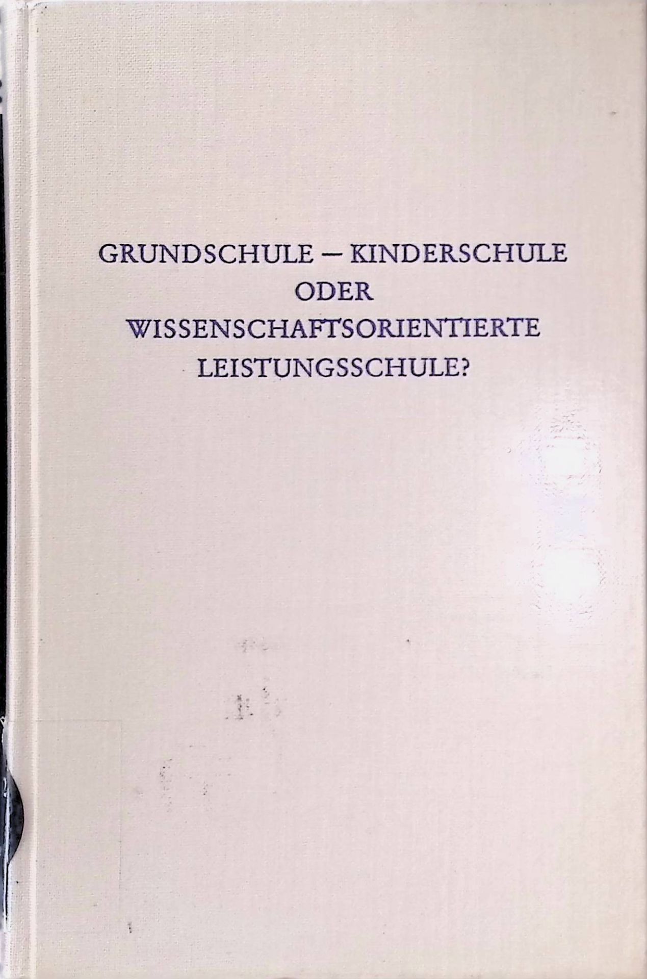 Grundschule - Kinderschule oder wissenschaftsorientierte Leistungsschule?