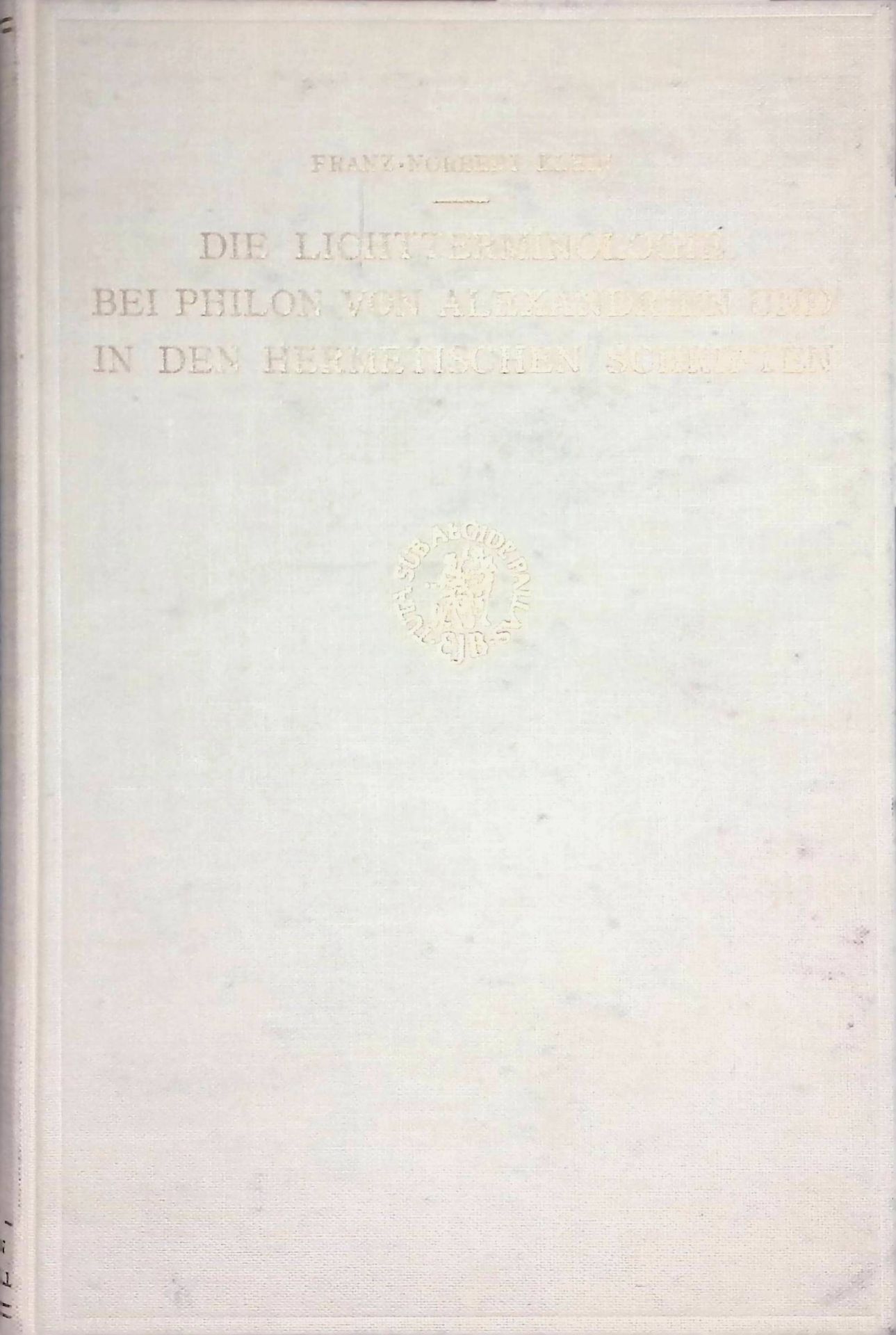 Die Lichtterminologie bei Philon von Alexandrien und in den hermetischen Schriften : Untersuchungen z. Struktur d. religiösen Sprache d. hellenist. Mystik