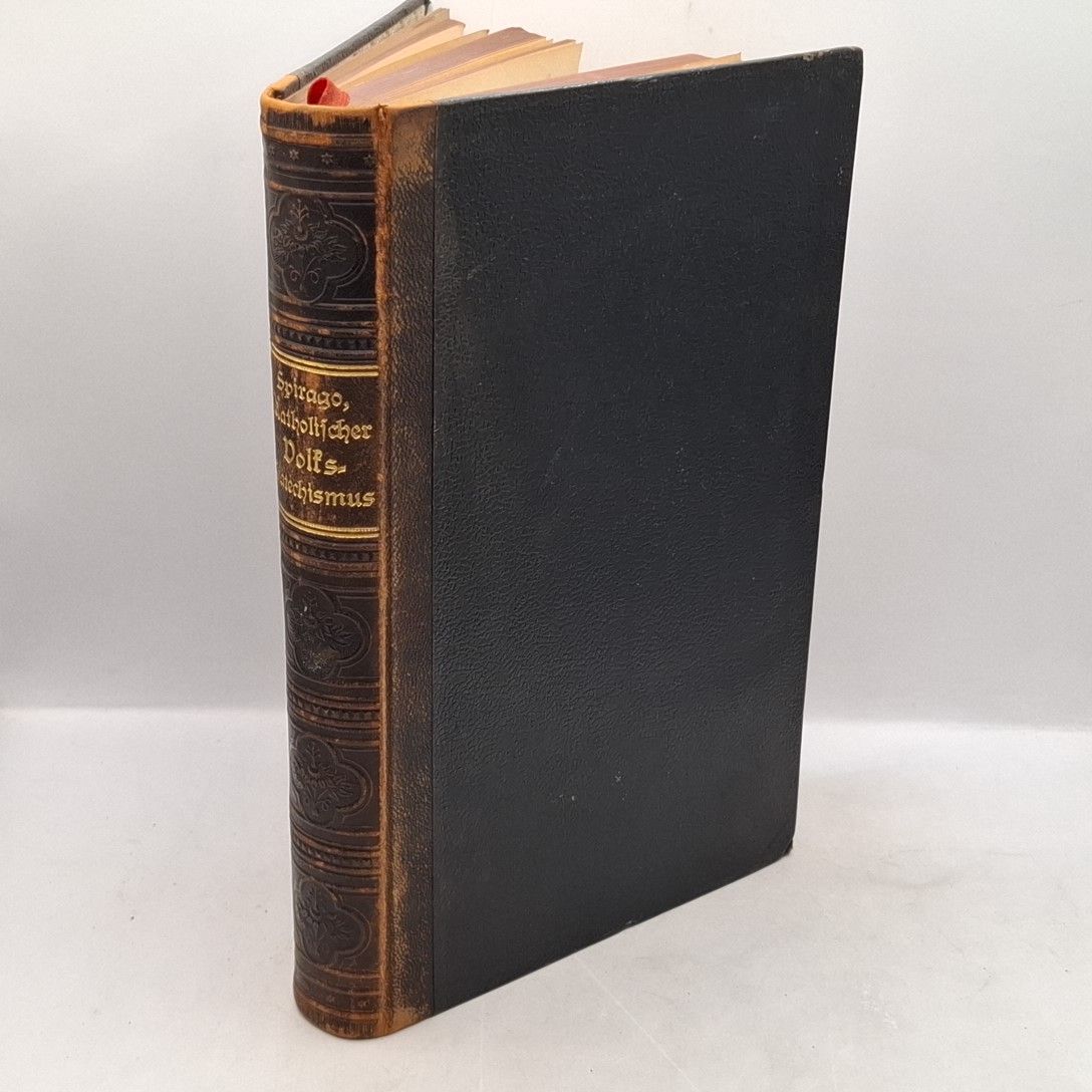 Katholischer Volks-Katechismus, pädagogisch und zeitgemäß ausgearbeitet - ERSTER bis DRITTER TEIL (KOMPLETT in einem Buch): I. Glaubenslehre/ II. Sittenlehre/ III. Gnadenlehre