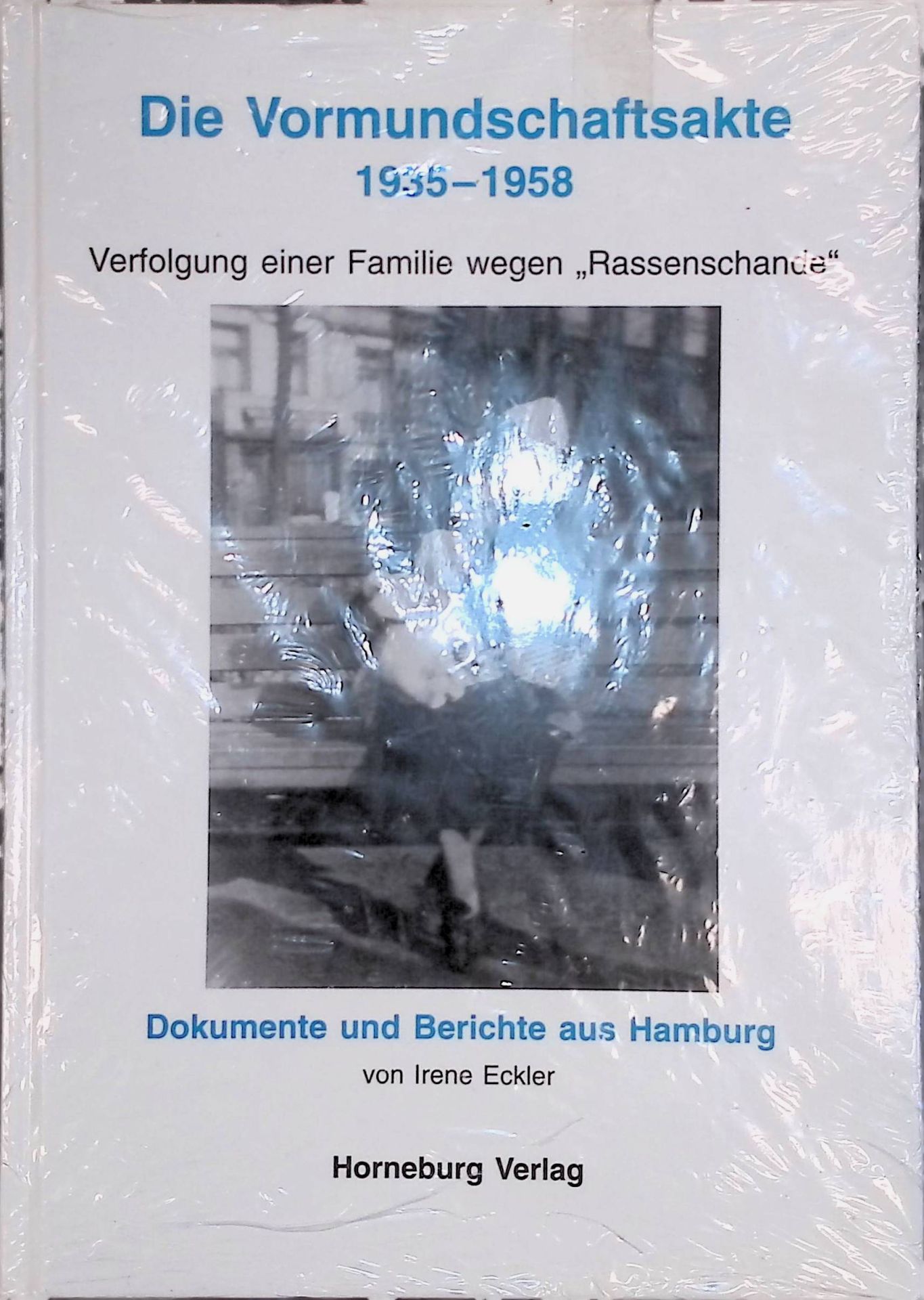Die Vormundschaftsakte 1935 - 1958 : Verfolgung einer Familie wegen Rassenschande - Dokumente und Berichte aus Hamburg : (Neuwertiger Zustand)
