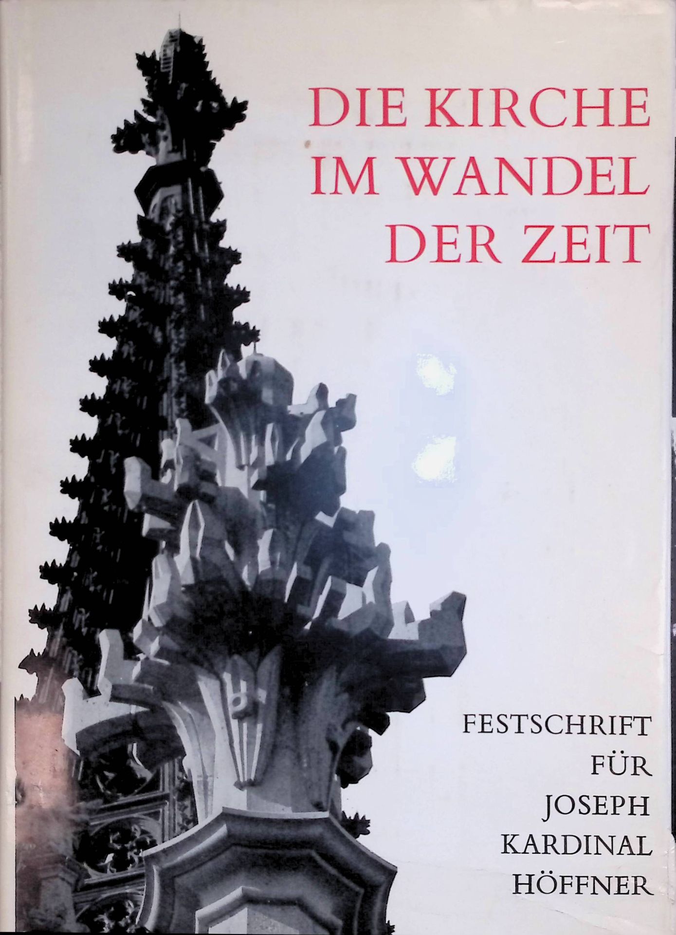 Die Kirche im Wandel der Zeit : Festgabe seiner Eminenz d. hochwürdigsten Herrn Joseph Kardinal Höffner, Erzbischof von Köln, z. Vollendung d. 65. Lebensjahres am 24. Dez. 1971