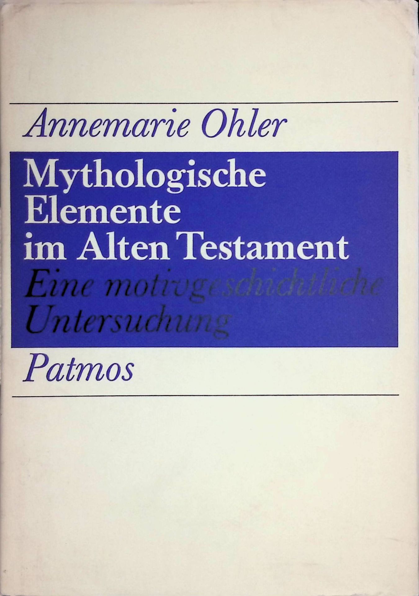 Mythologische Elemente im alten Testament: eine motivgeschichtliche Untersuchung