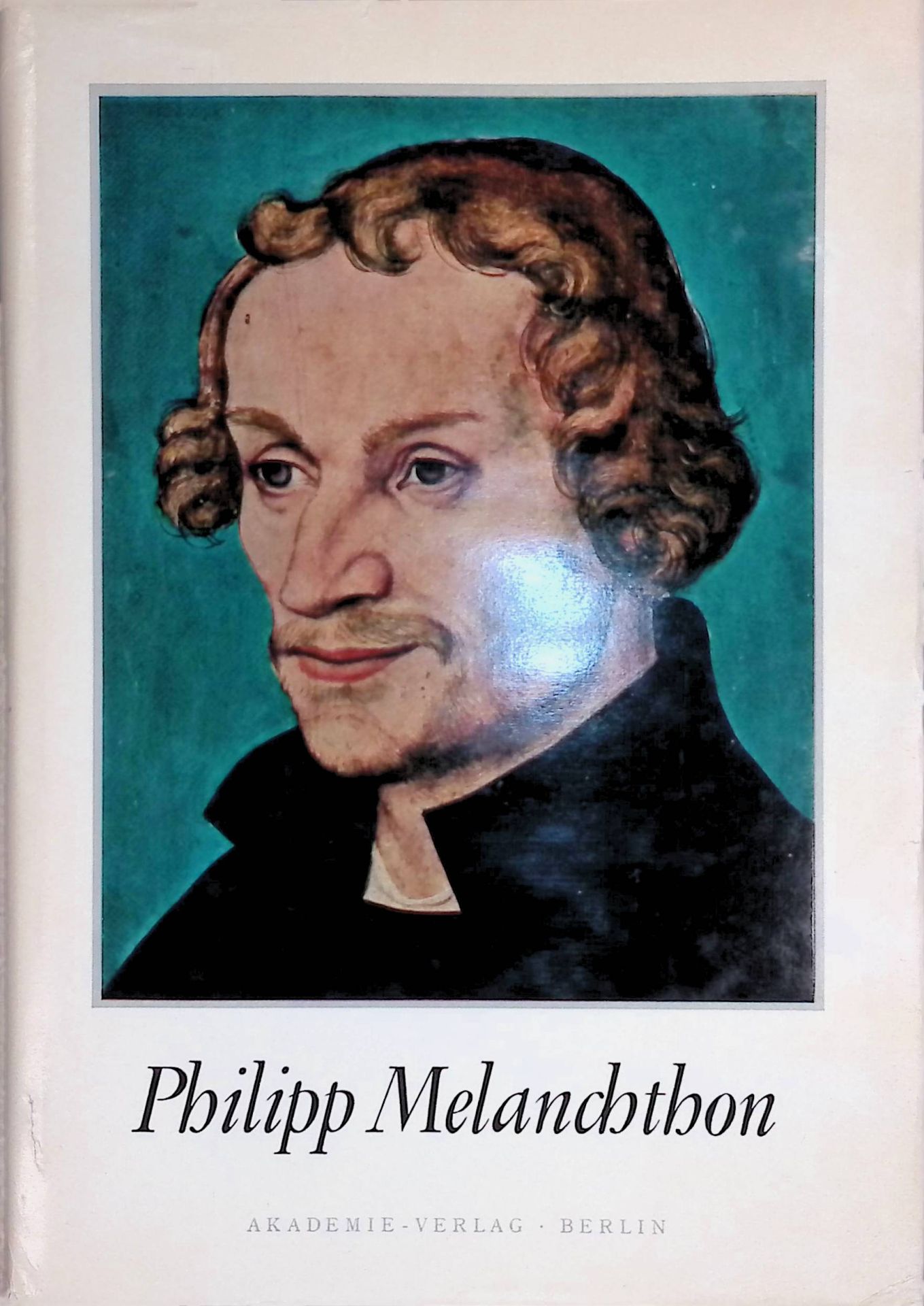 Philipp Melanchthon: Humanist, Reformator, Praeceptor Germaniae