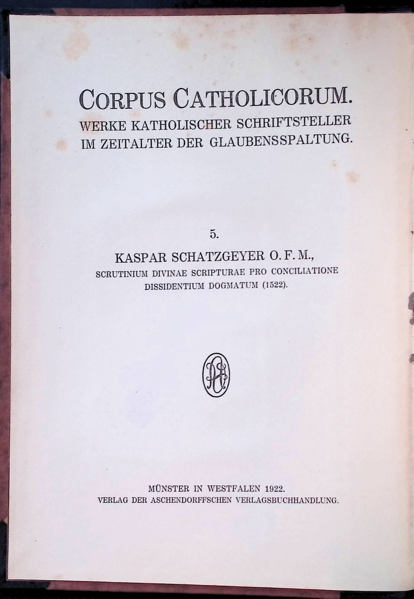 Scrutinium divinae scripturae pro conciliatione dissidentium dogmatum (1522). -in: Corpus Catholicorum. Werke katholischer Schriftsteller im Zeitalter der Glaubensspaltung - 5