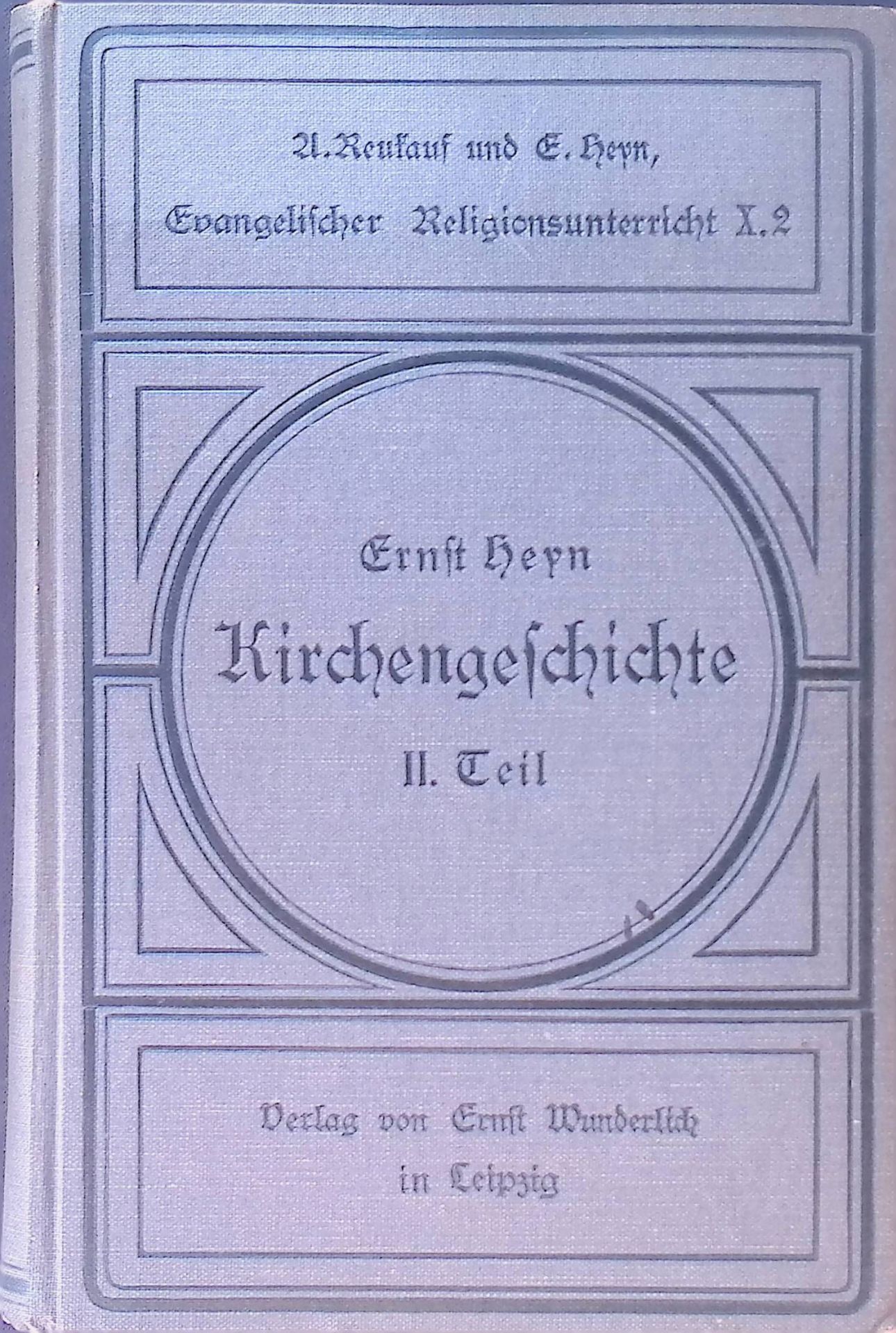 Präparationen für den Evangelischen Religionsunterricht in den Oberklassen höherer Schulen. 10. Band, 2. Hälfte: Kirchengeschichte von 1500 bis zur Gegenwart. Abschließender Katechismusunterricht