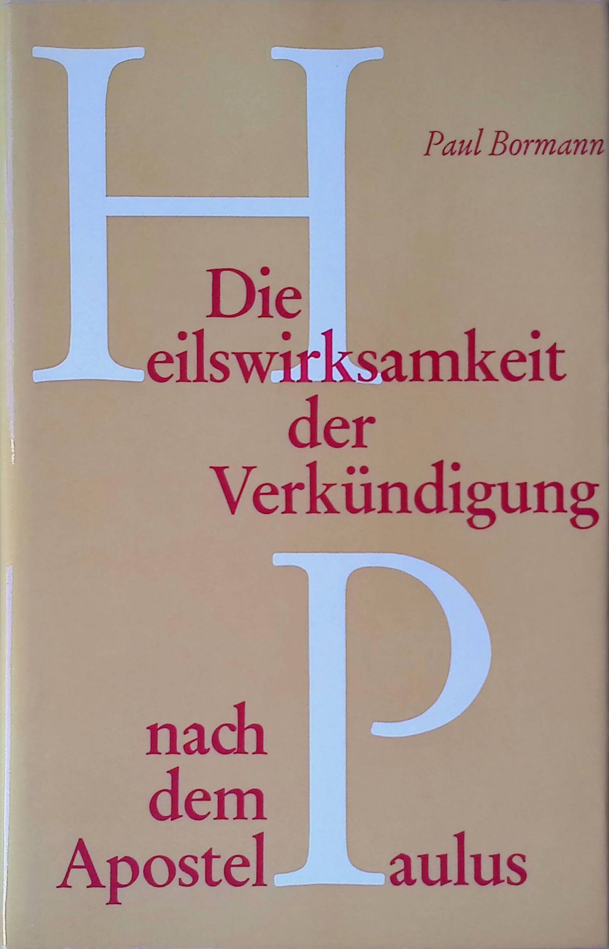 Die Heilswirksamkeit der Verkündigung nach dem Apostel Paulus : Ein Beitrag zur Theologie der Verkündigung