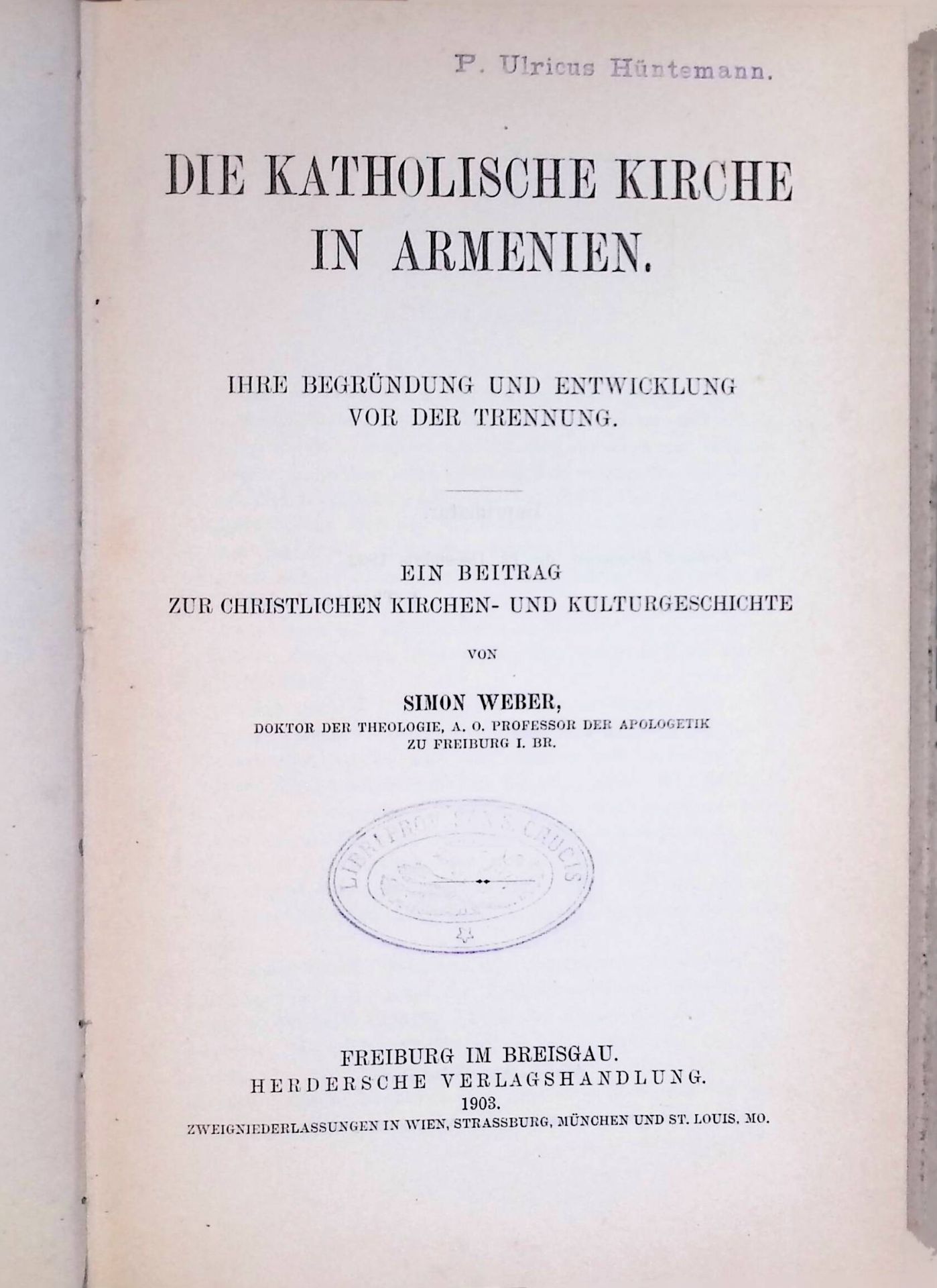 Die katholische Kirche in Armenien : Ihre Begründung und Entwicklung von der Trennung - Ein Beitrag zur christlichen Kirchen- und Kulturgeschichte