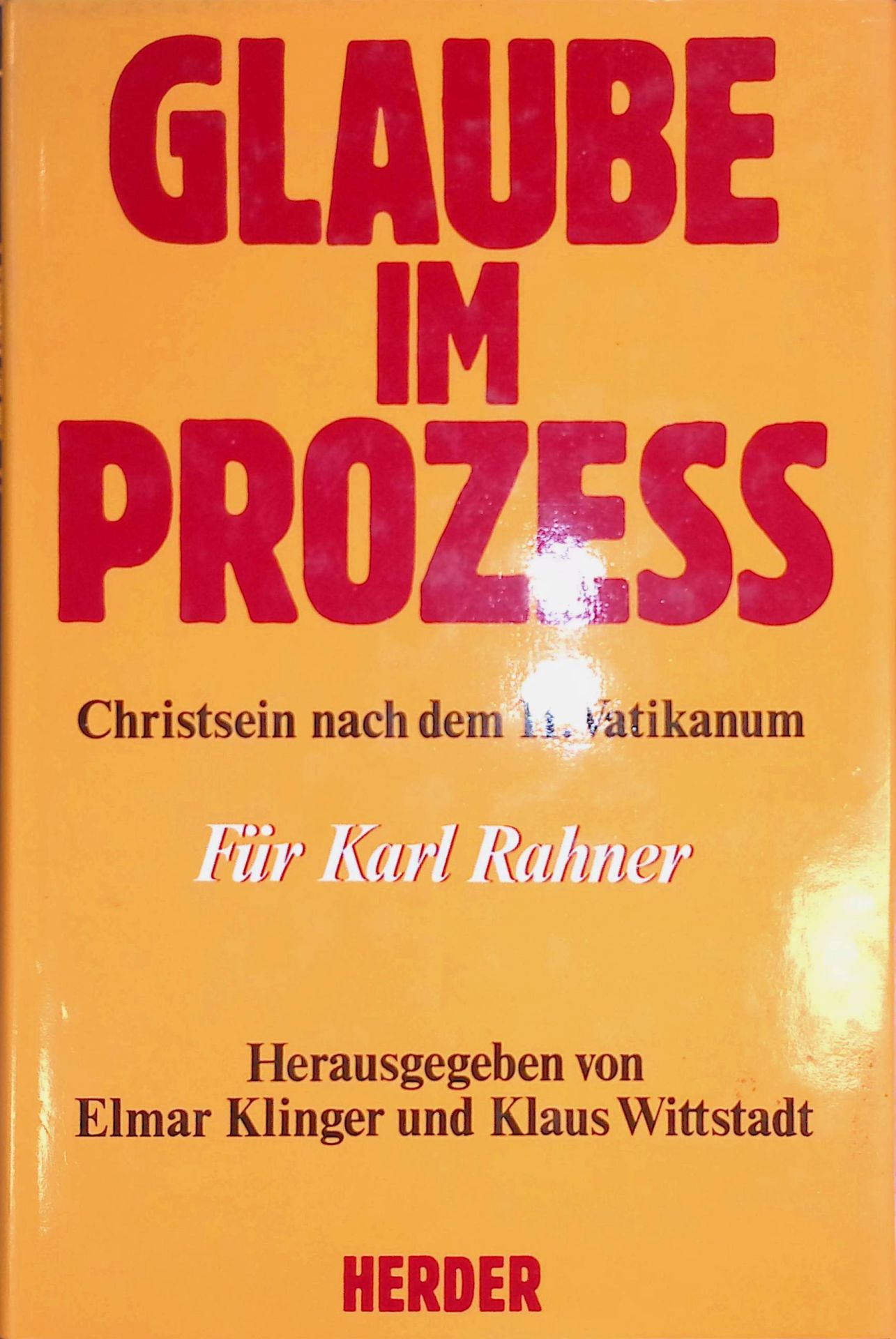 Glaube im Prozess : Christsein nach dem II. Vatikanum - für Karl Rahner