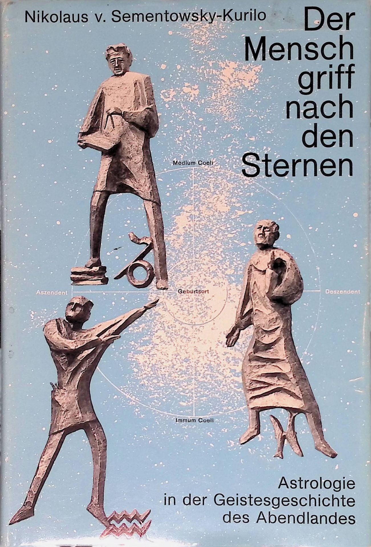 Der Mensch griff nach den Sternen : Astrologie in d. Geistesgeschichte d. Abendlandes