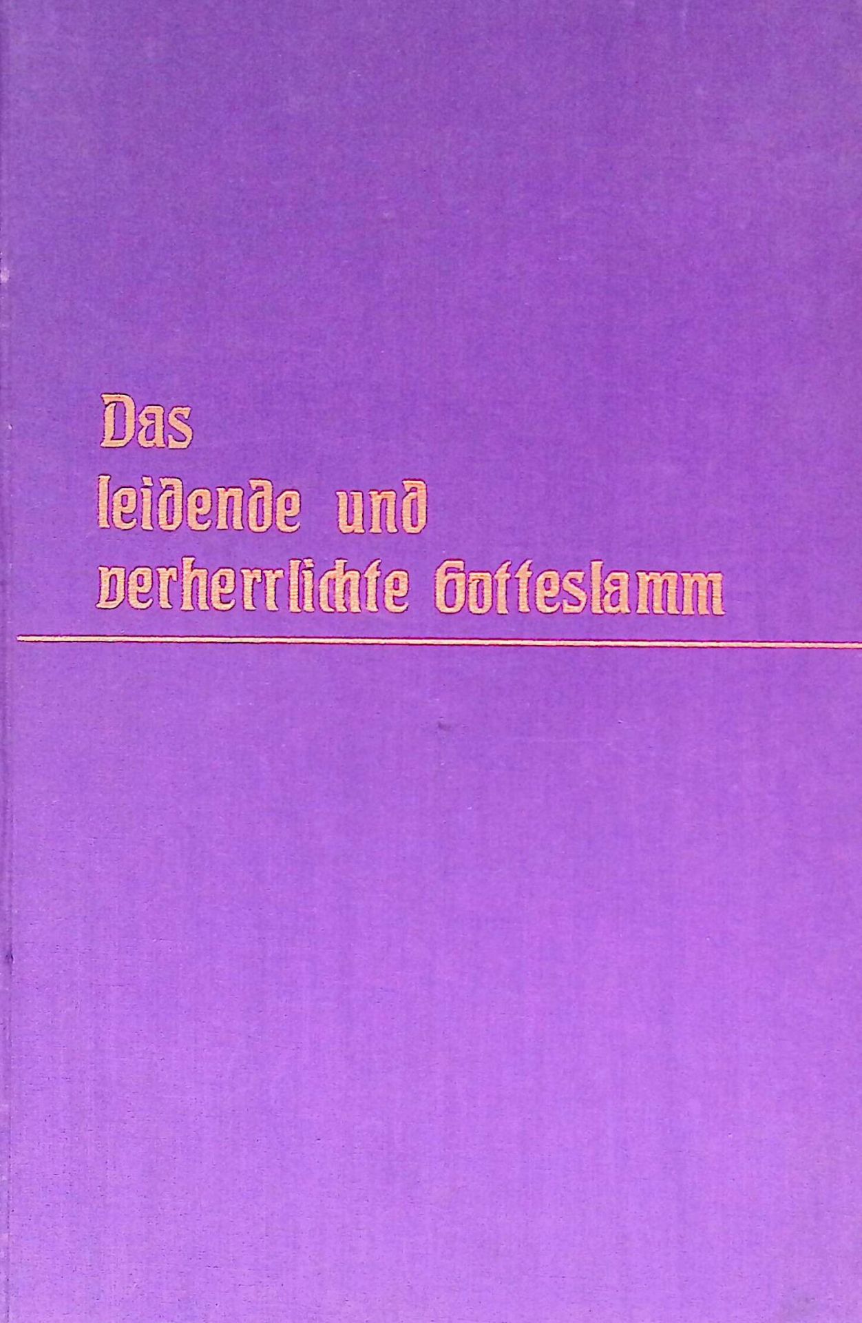 Das leidende und verherrlichte Gotteslamm oder Leben, Leiden und Verherrlichung Jesu - Nach den Gesichten der gottseligen Anna Katharina Emmerich und den Aufzeichnungen Klemens Brentanos