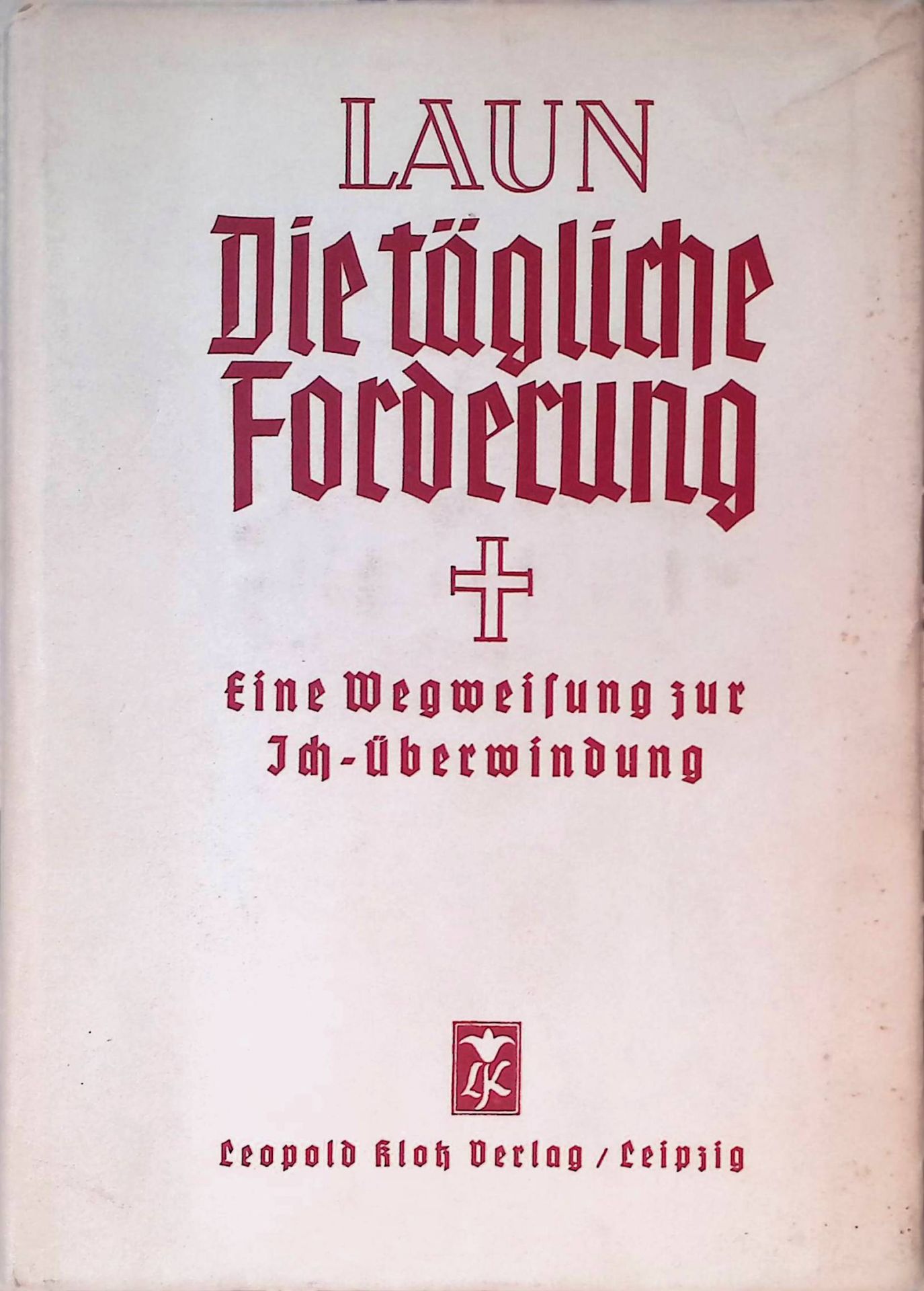 Die tägliche Forderung. Eine Wegweisung zur Ich-Überwindung