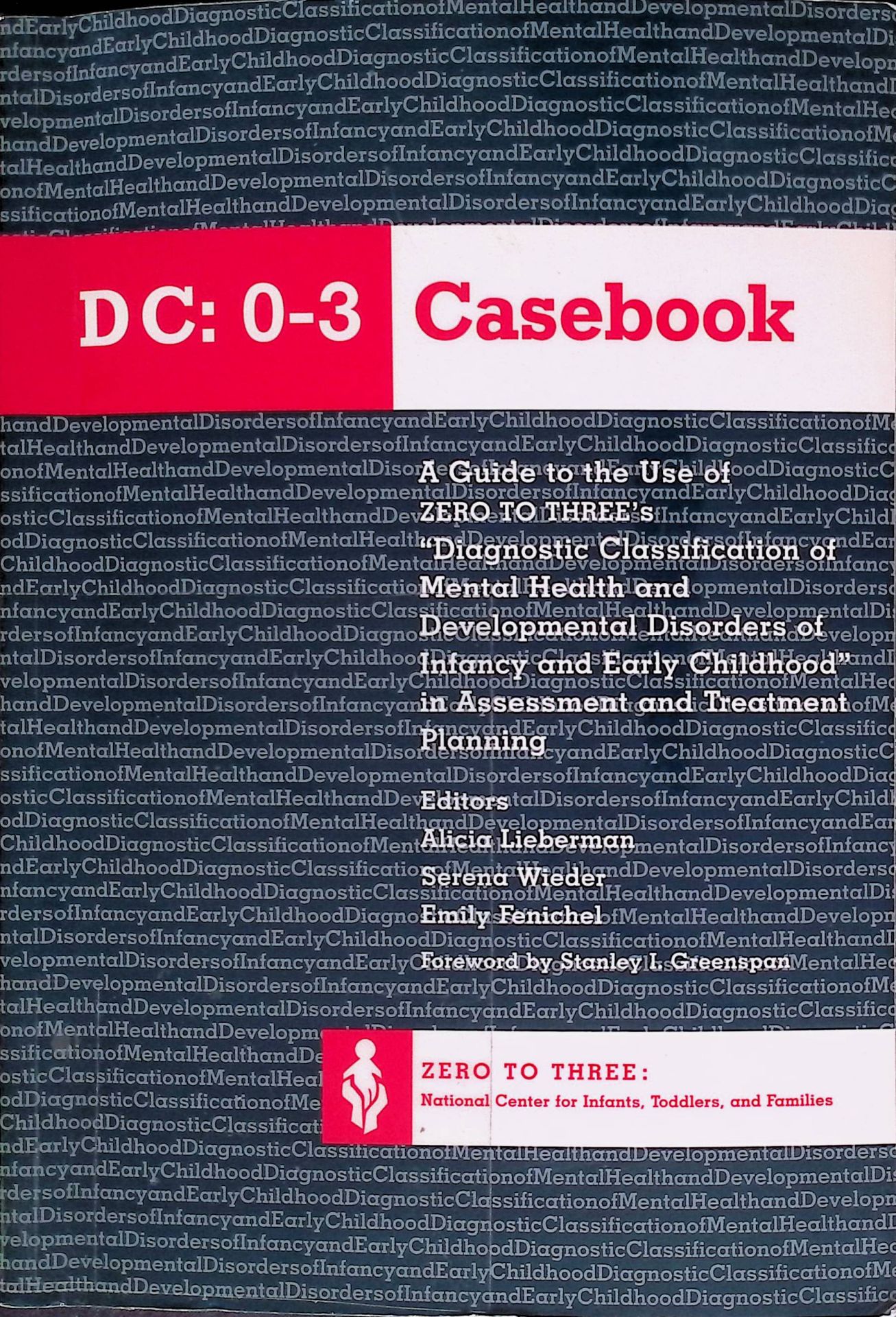 The Dc 0-3 Casebook: A Guide to the Use of Zero to Three's Diagnostic Classification of Mental Health & Developmental Disorders of Infancy & Early Childhood in Assessment and Treatment Planning