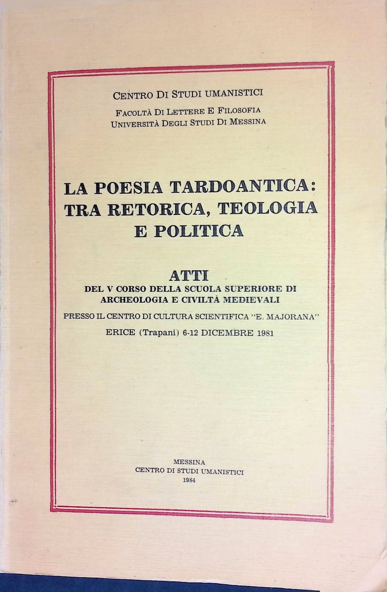 La Poesia Tardoantica: Tra Retorica, Teologia e Politica. Atti Del v Corsa della Scuola Superiore di Archeologia e Civilta Medievali
