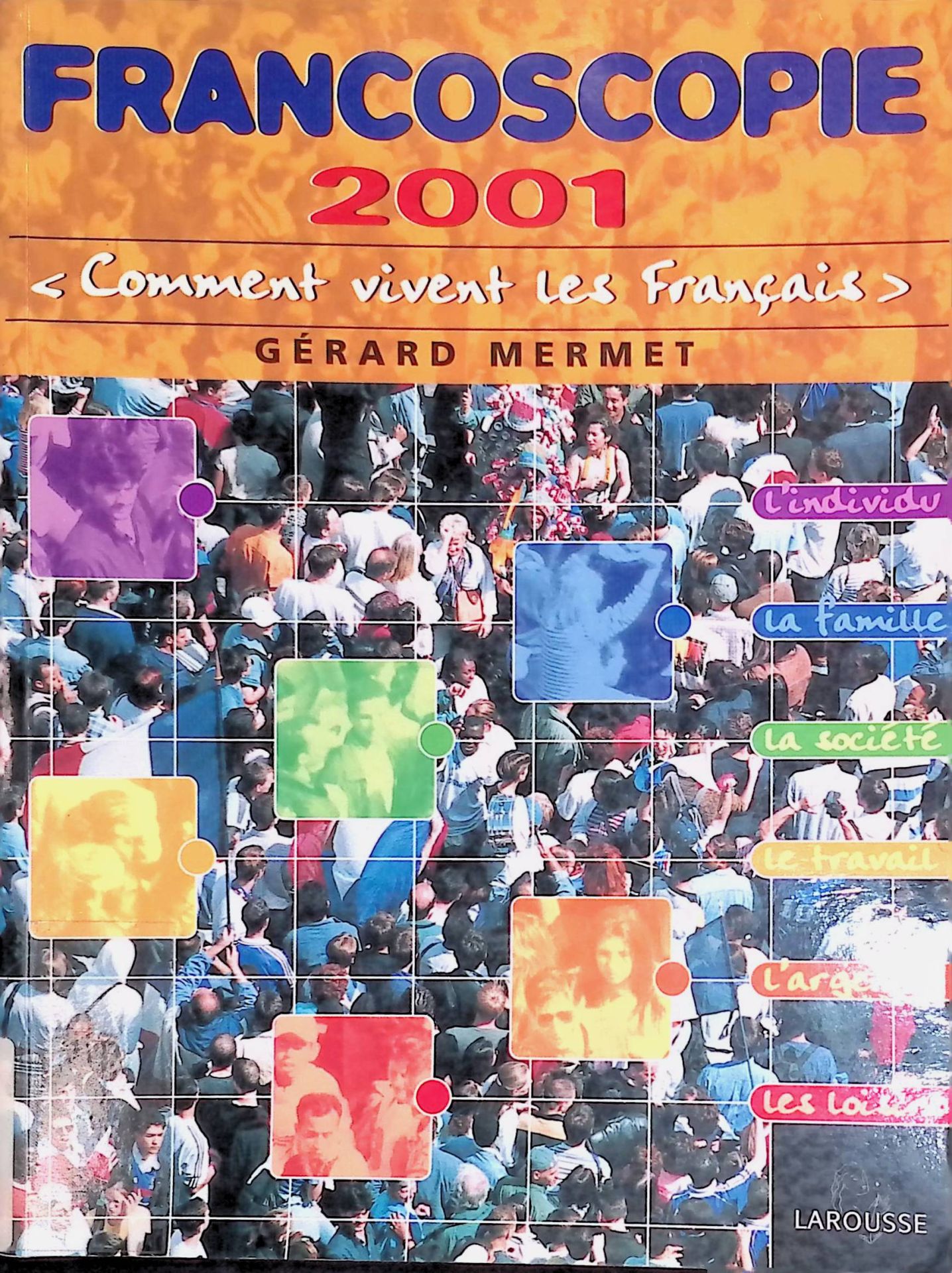 Francoscopie: 2001: Comment vivent les Français. Faits, Analyses, Tendances, Comparaisons, 10000 Chiffres