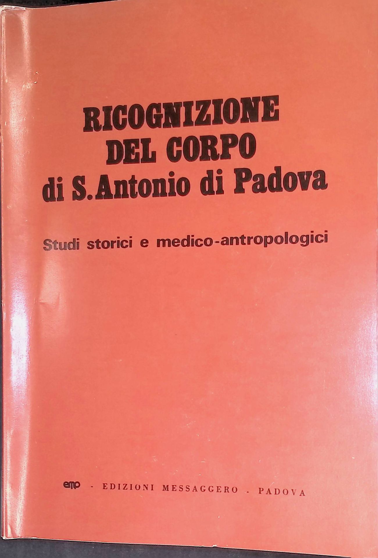 Ricognizione del corpo di s. Antonio di Padova. Studi storici e medico-antropologici