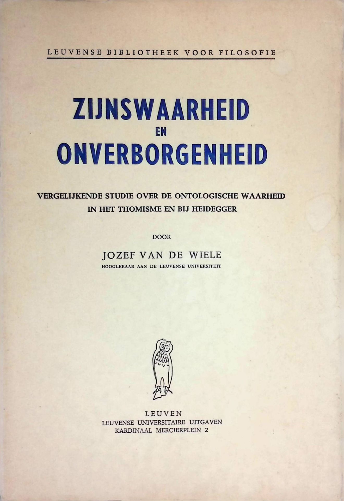Zijnswaarheid en Onverborgenheid. Vergelijkende Studie over de Ontologische Waarheid in het Thomisme en bij Heidegger