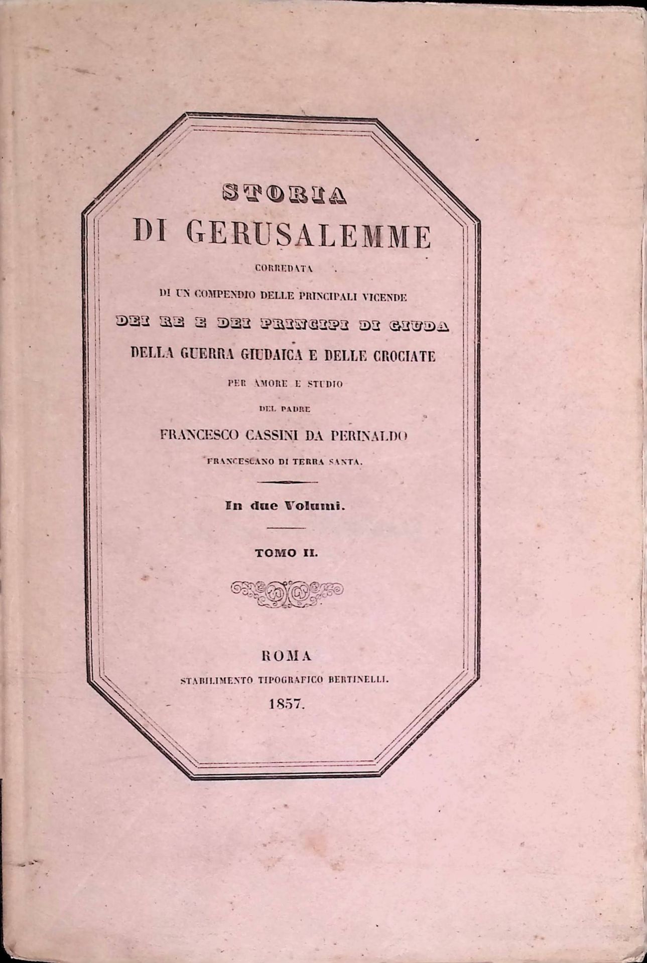 Storia Di Gerusalemme, Vol. 2: Corredata di un Compendio delle Principali vicende dei re e dei Principi de Giuda della Guerra Giudaica e delle Crociate. In due Volumi
