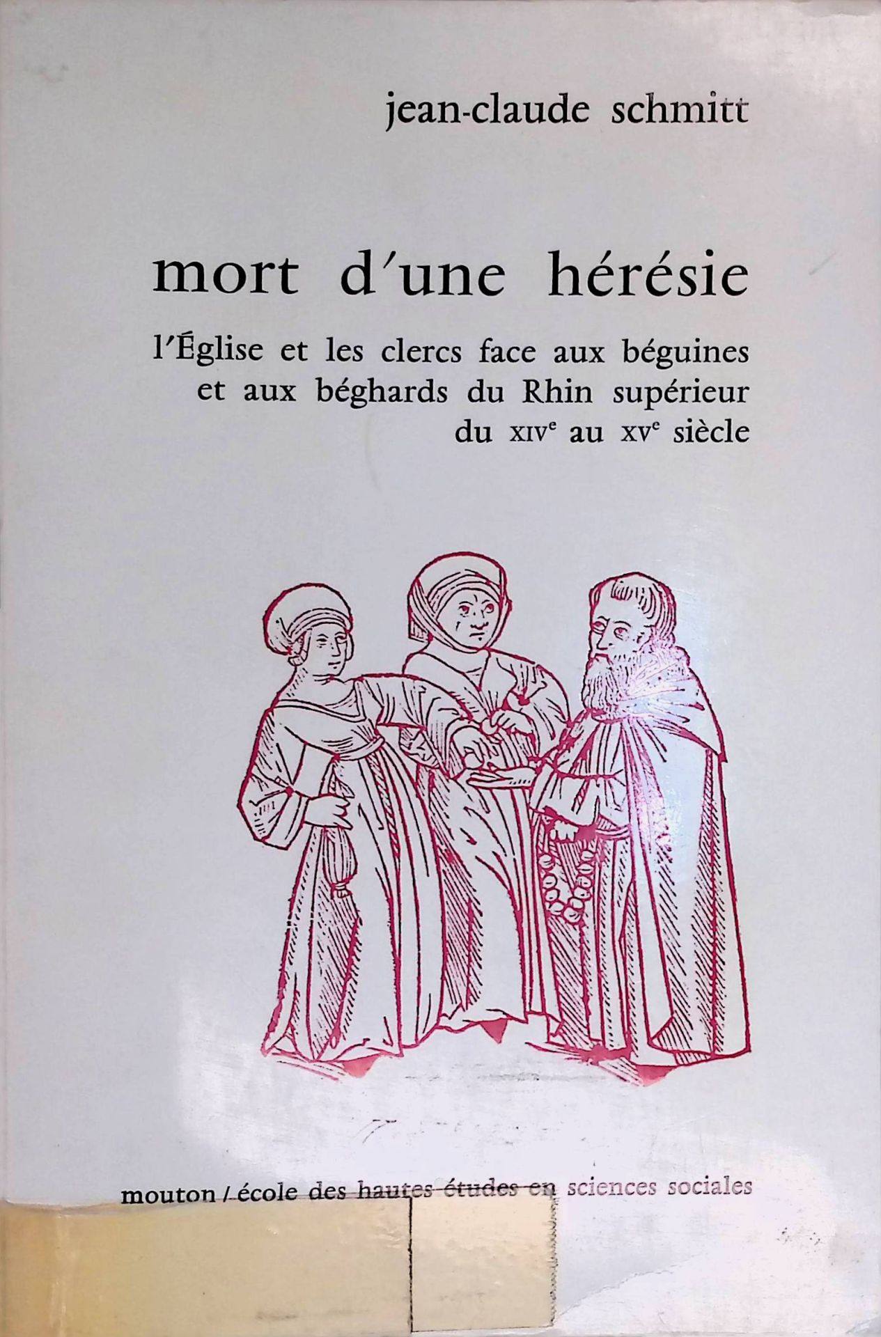 Mort d'une hérésie - L'église et les clercs face aux béguine: L'Eglise et les clercs face aux béguines et aux béghards du Rhin supérieur, de 14e au 15e siècle