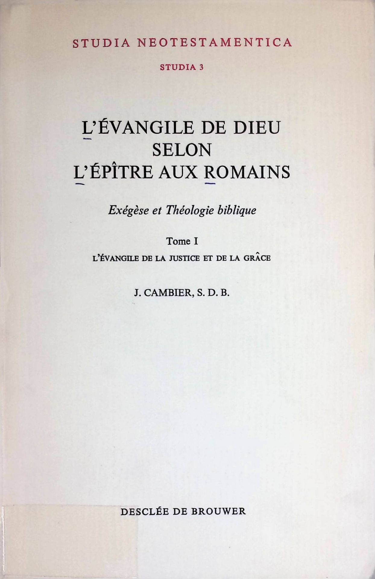 L' evangile de Dieu selon l'epitre aux Romains. Exegese et Theologie biblique. Tome 1. L'Evangile de la Justice et de la Grace