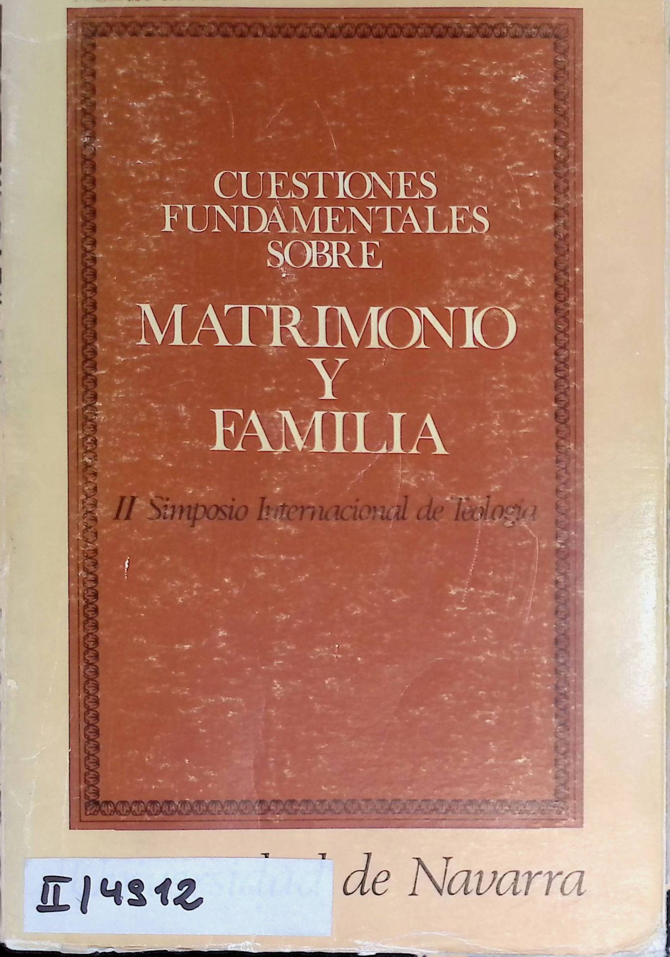 Cuestiones fundamentales sobre matrimonio y familia. Il Simposio Internacional de teologia de la Universidad de Navarra
