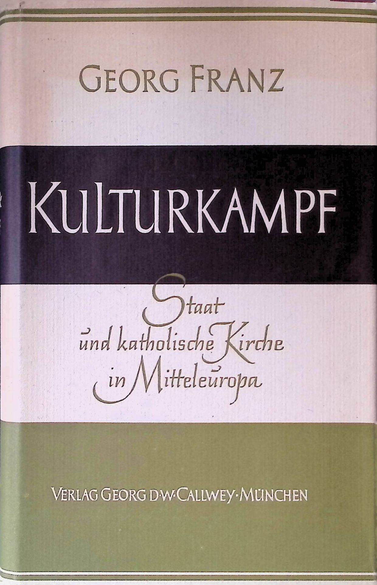 Kulturkampf: Staat und katholische Kirche in Mitteleuropa von der Säkularisation bis zum Abschluss des preussischen Kulturkampfes