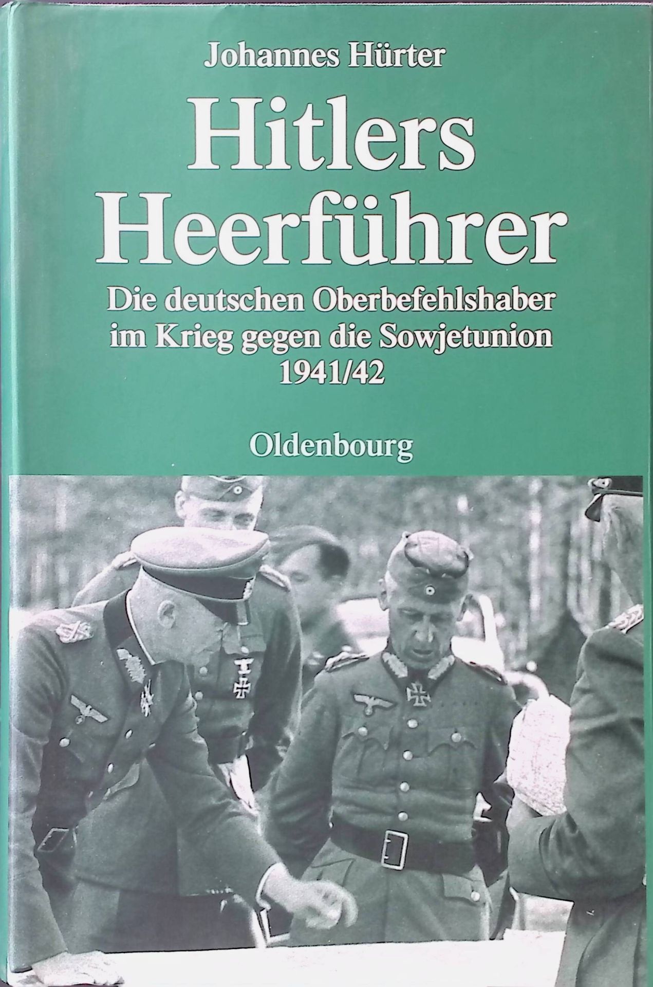 Hitlers Heerführer : die deutschen Oberbefehlshaber im Krieg gegen die Sowjetunion 1941/42