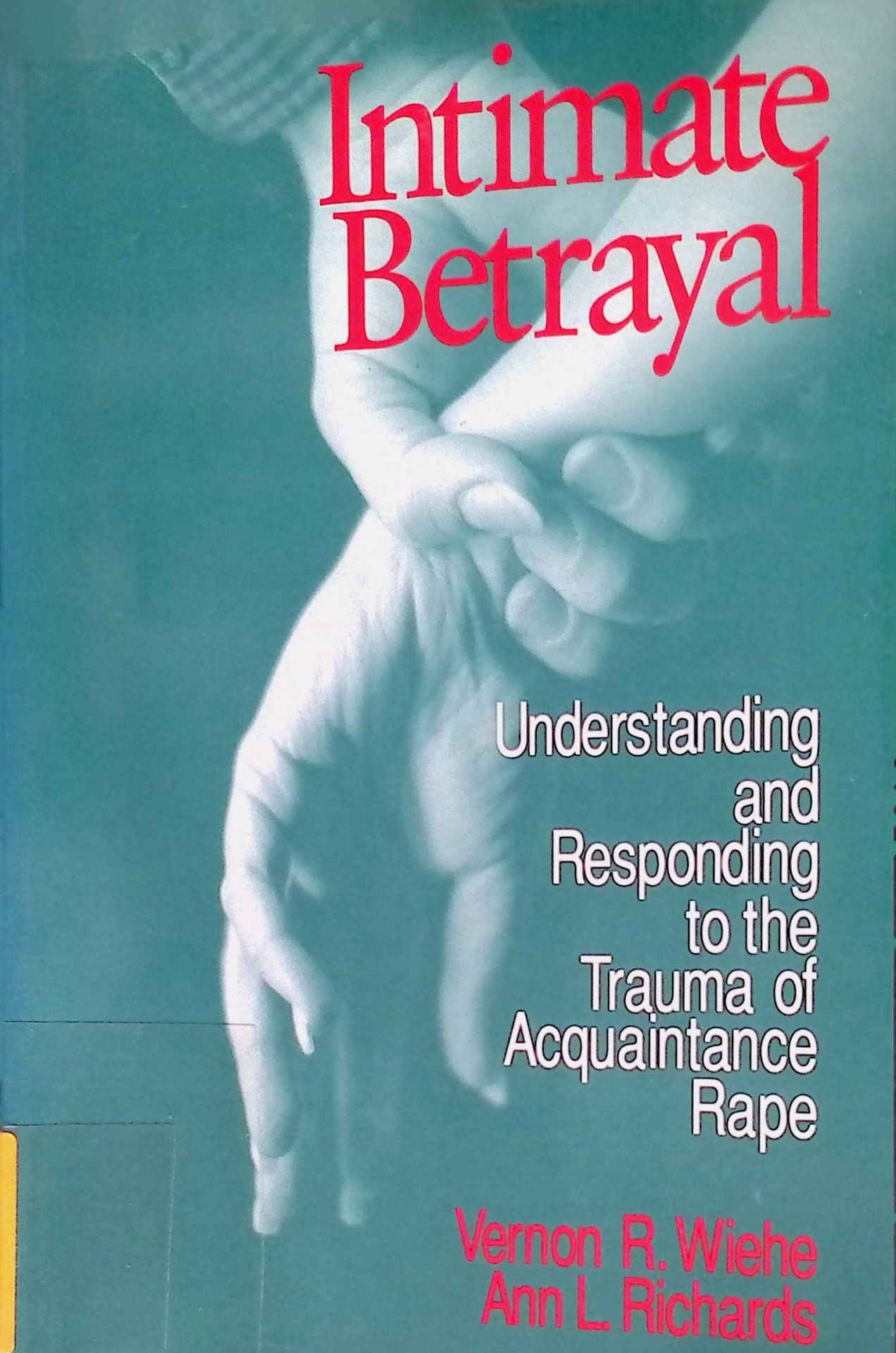 Intimate Betrayal: Understanding and Responding to the Trauma of Acquaintance Rape