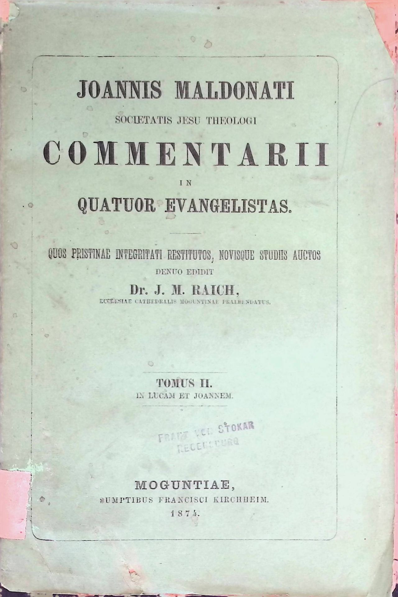Joannis Maldonati societatis Jesu Theologi Commentarii in Quatuor Evangelistas. Tomus II: In Lucam et Joannem