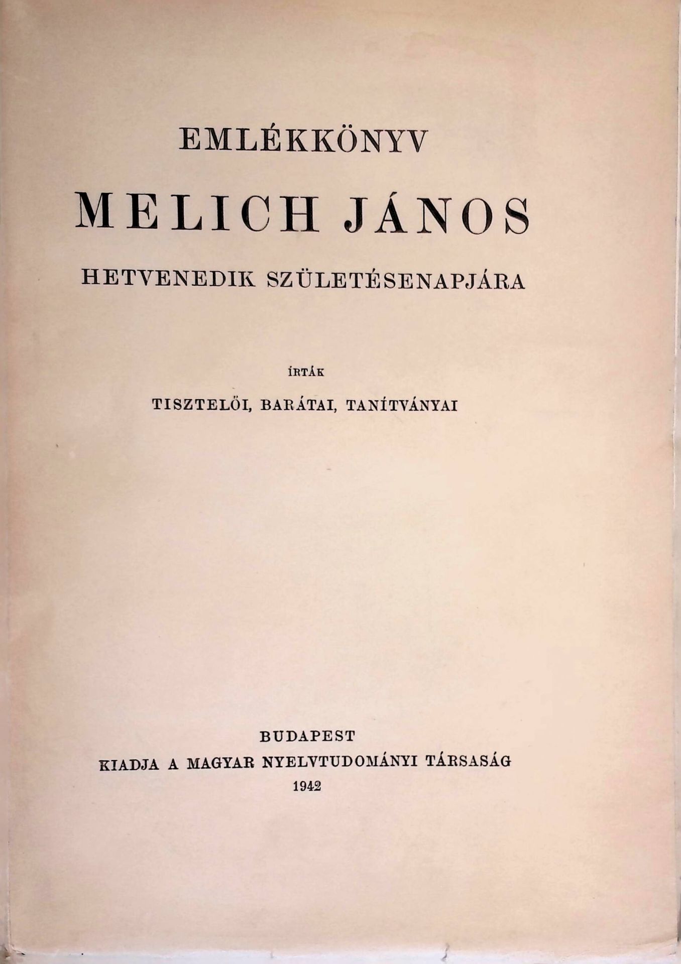 Emlekkönyv Melich Janos Hetvenedik Születesenapjaara Irtak Tisztelöi, Baratai, Tanitvanyai