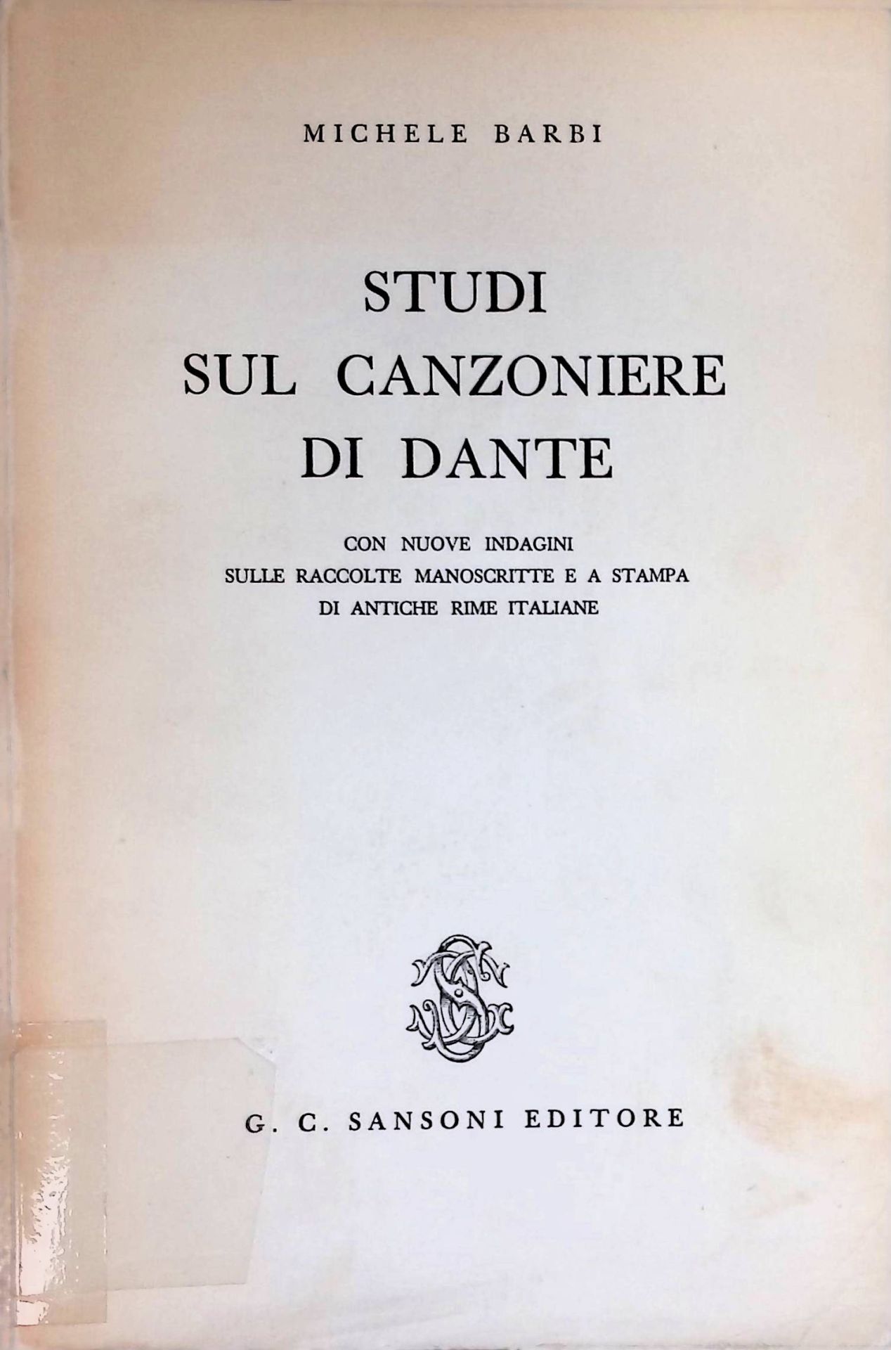 Studi sul Canzoniere di Dante con nuove indagini sulle raccolte manoscritte e a stampa di antiche rime italiane