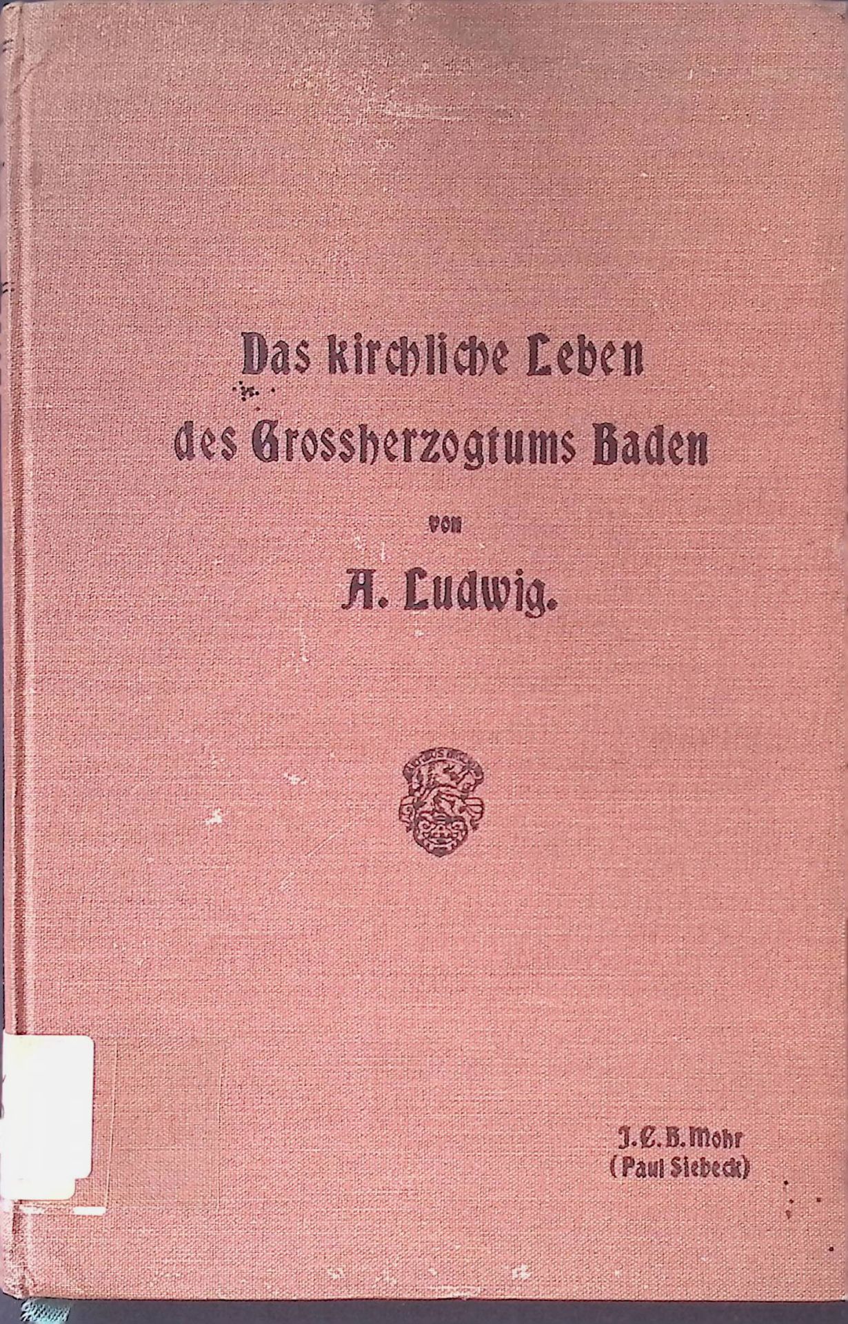 Evangelische Kirchenkunde : Das kirchliche Leben der deutschen evangelischen Landeskirchen. 3. TEIL: Das kirchliche Leben der evangelisch-protestantischen Kirche des Grossherzogtums Baden
