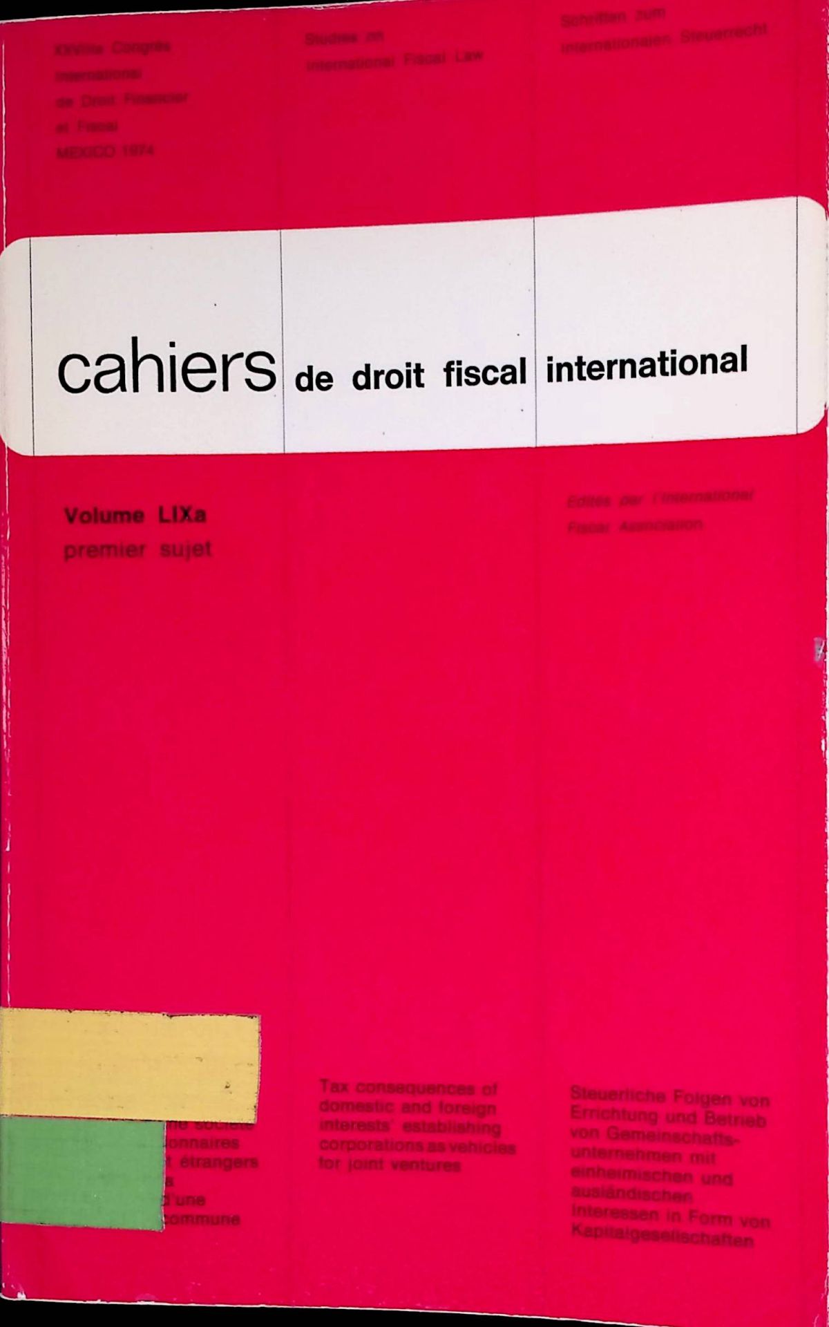 Les conséquences fiscales de la création d'une société par des actionnaires nationaux et étrangers en vue de la réalisation d'une entreprise commune : = Tax consequences of domestic and foreign interests' establishing corporations as vehicles for joint ventures = Steuerliche Folgen von Errichtung und Betrieb von Gemeinschaftsunternehmen mit einheimischen und ausländischen Interessen in Form von Kapitalgesellschaften