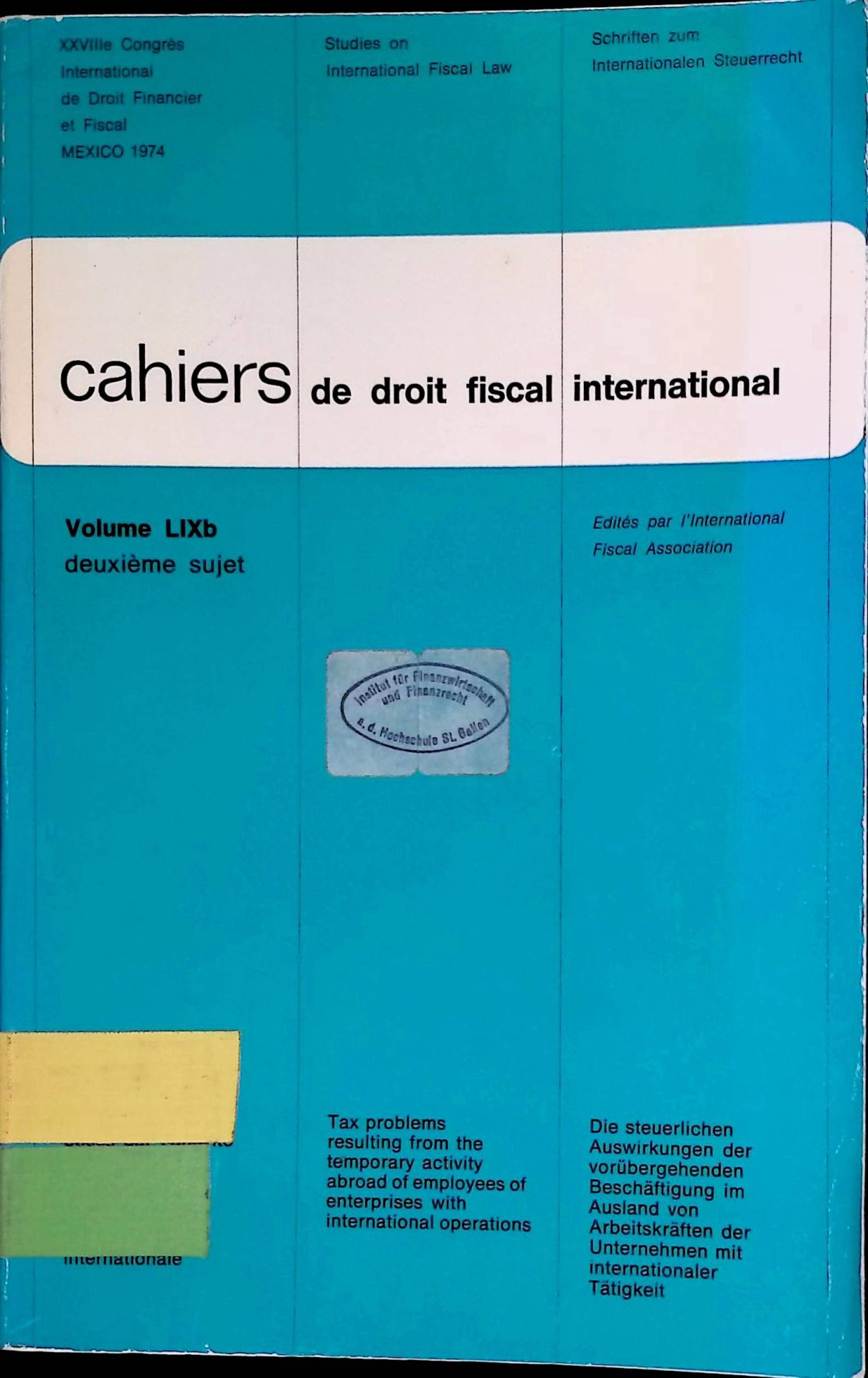 Problèmes fiscaux posés par l'activité temporaire à l'étranger des employés des entreprises à vocation internationale : = Tax problems resulting from the temporary activity abroad of employees of enterprises with international operations = Die steuerlichen Auswirkungen der vorübergehenden Beschäftigung im Ausland von Arbeitskräften der Unternehmen mit internationaler Tätigkeit