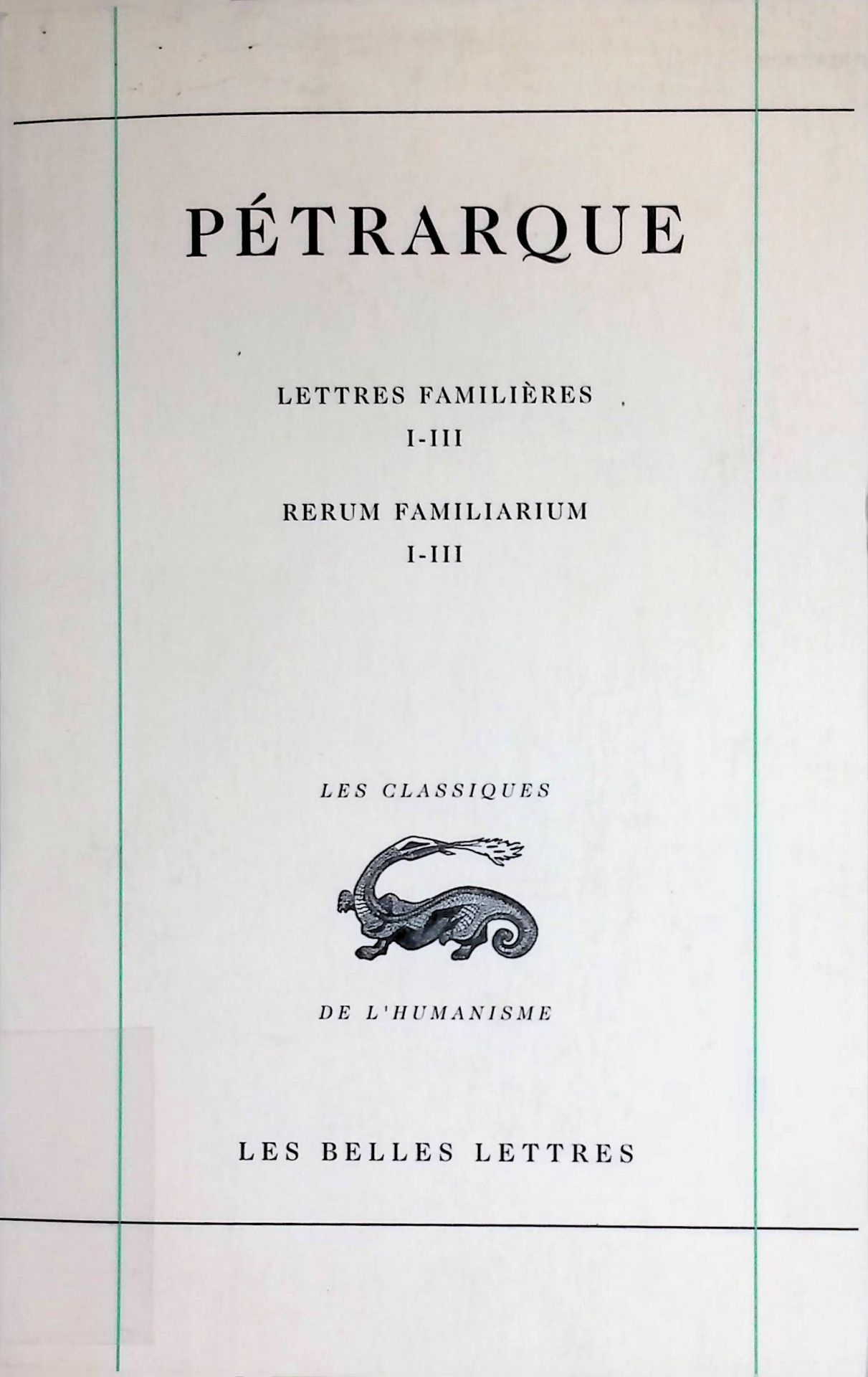 Petrarque, Lettres Familieres. Tome I: Livres I-III / Rerum Familiarium. Libri I-III