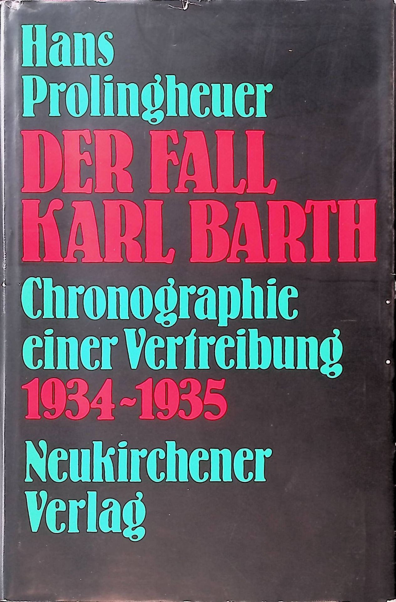 Der Fall Karl Barth. 1934 - 1935. Chronographie e. Vertreibung