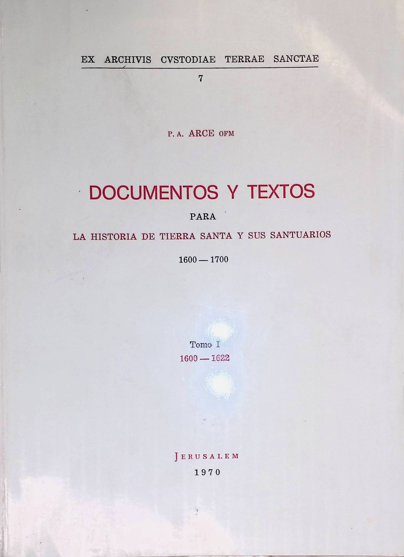 Documentos y Textos para La historia de tierra santa y sus Santuarios 1600-1700. Tomo 1: 1600-1622