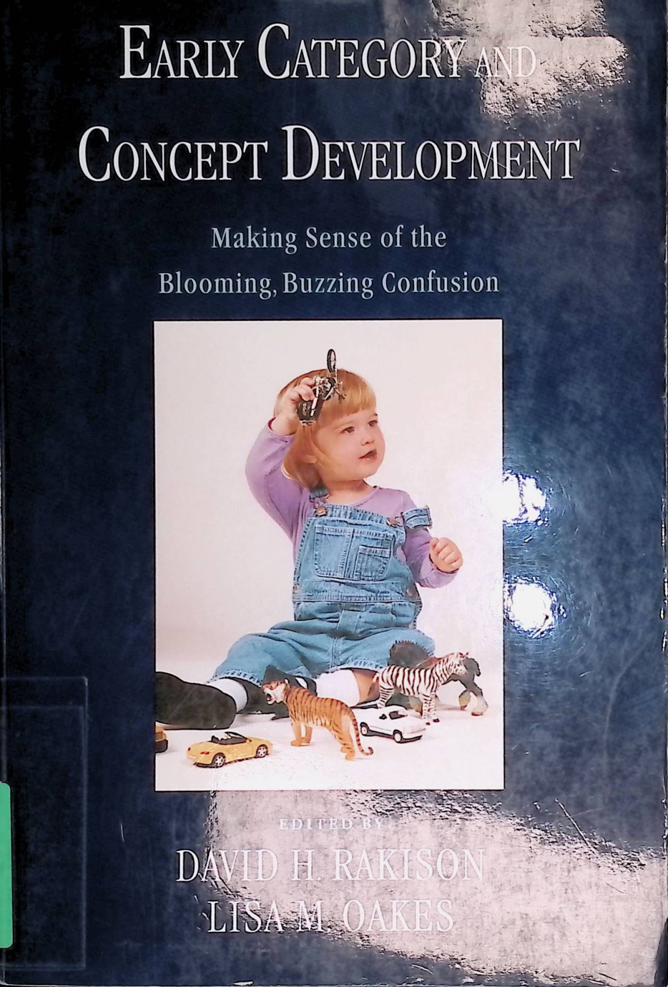 Early Category And Concept Development: Making Sense of the Blooming, Buzzing Confusion