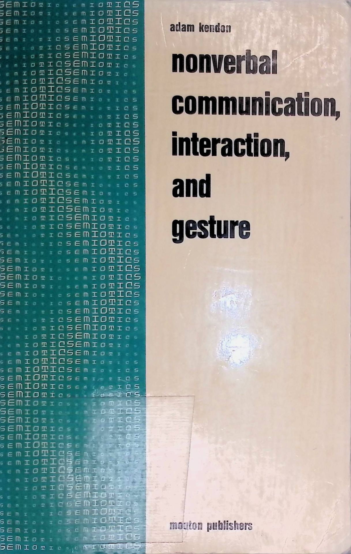 Nonverbal Communication, Interaction, and Gesture: Selections from SEMIOTICA