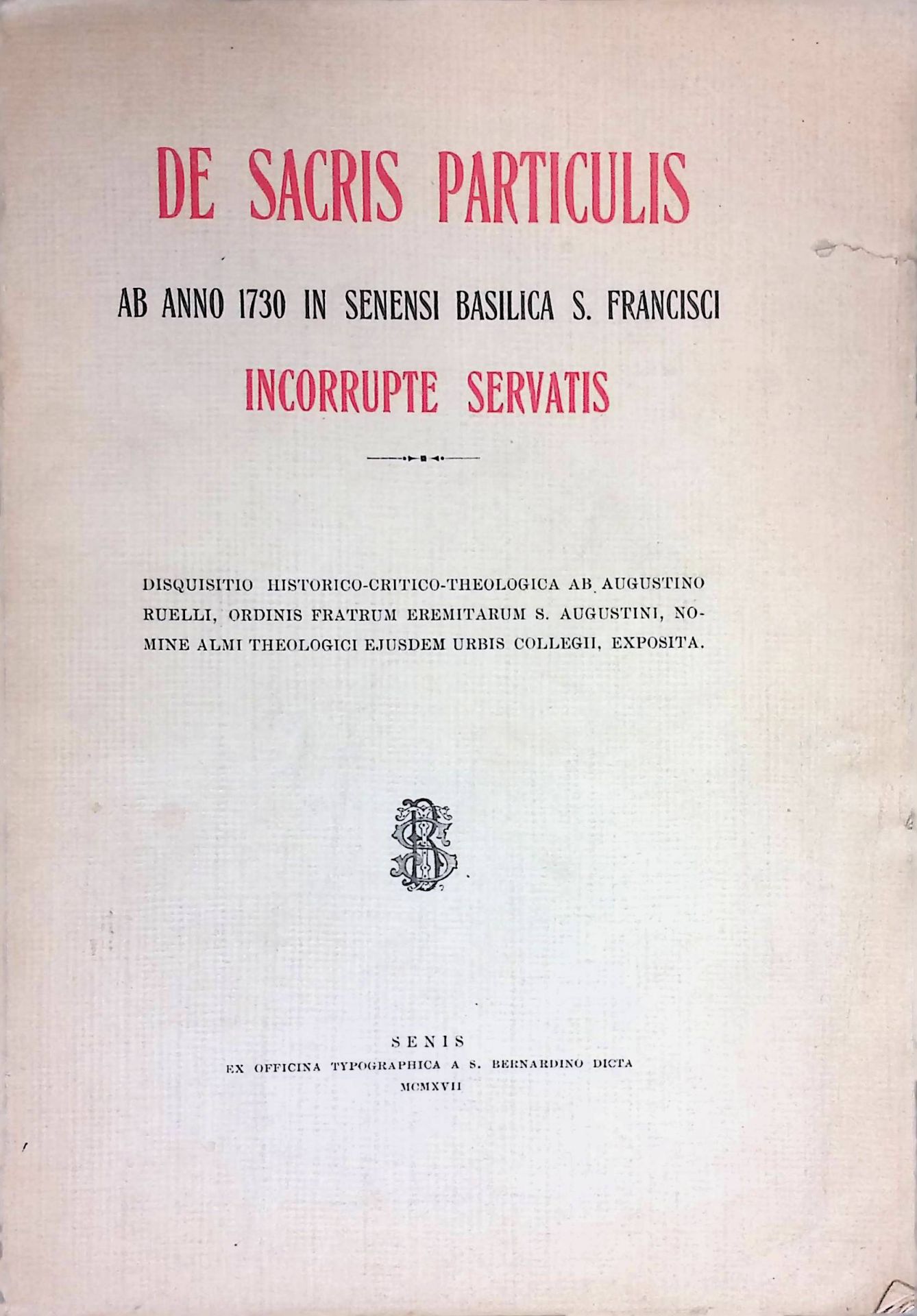 De Sacris Particulis ab anno 1730 in Senensi Basilica S. Francisci Incorrupte Servatis