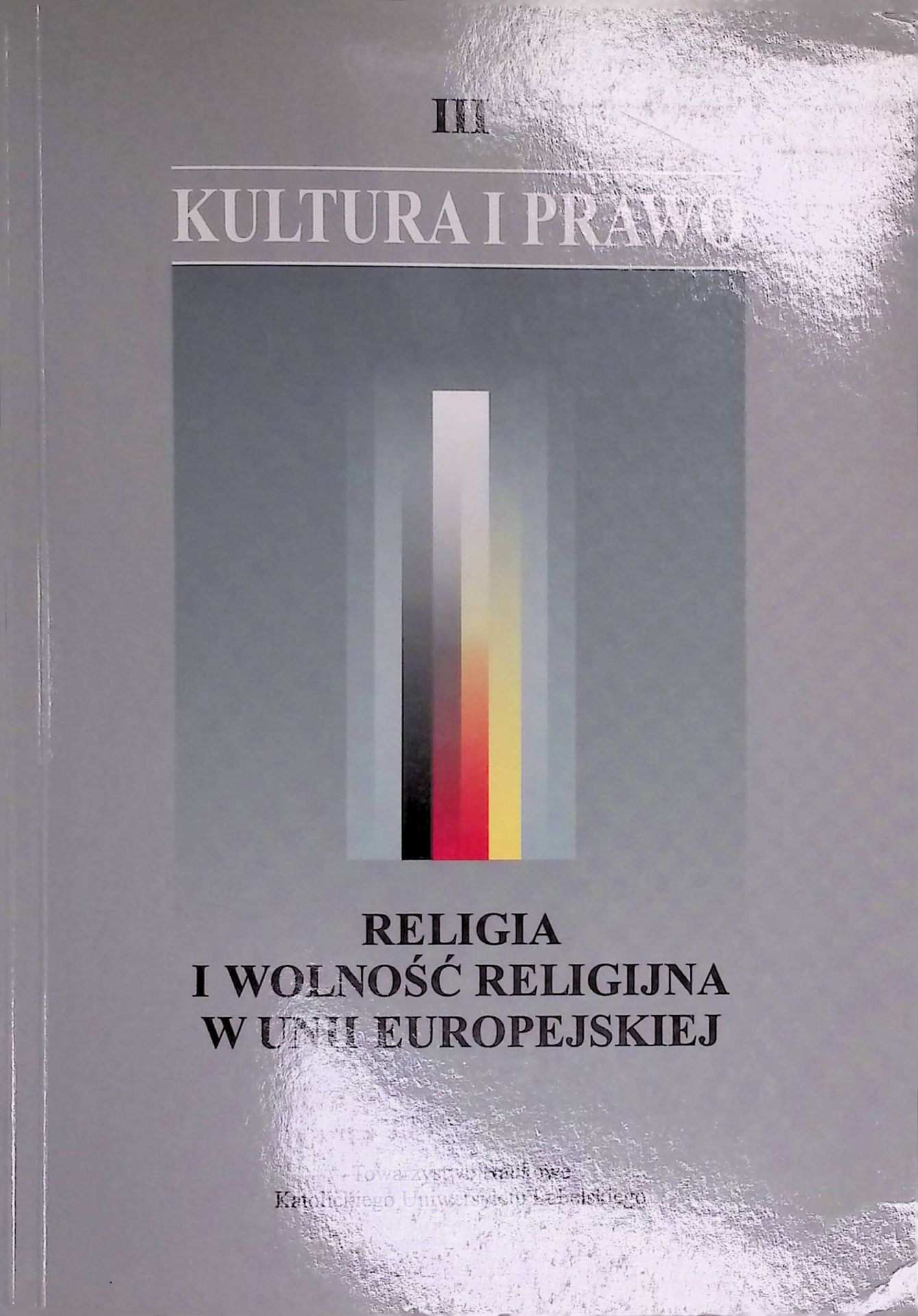 Kultura I Prawo. Materialy III Miedzynarodowej Konferencji na temat Religia I Wolnosc Religijna W uni Europejskiej